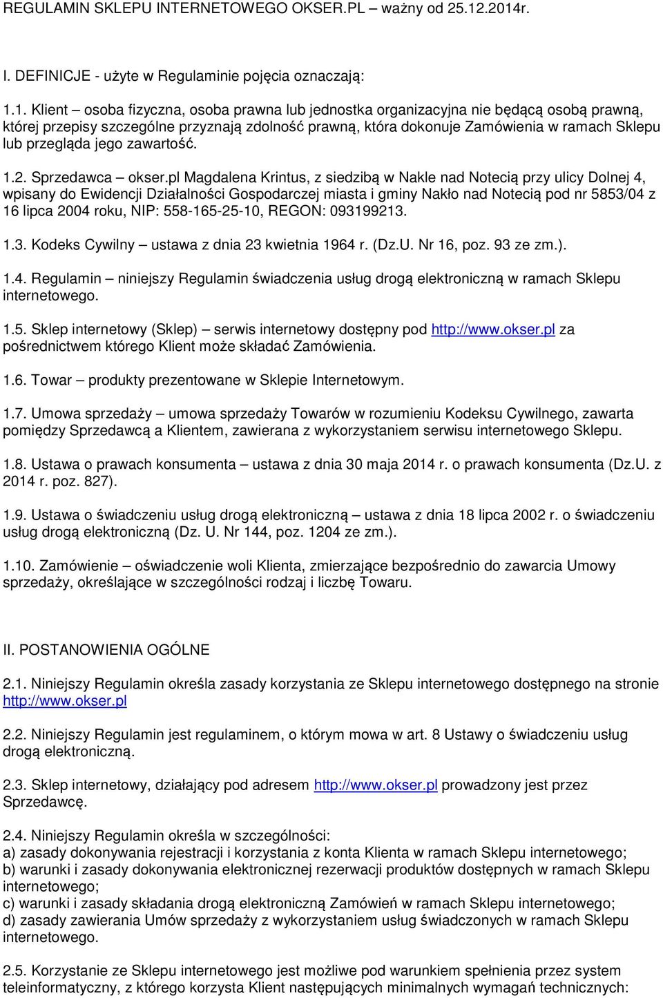 zdolność prawną, która dokonuje Zamówienia w ramach Sklepu lub przegląda jego zawartość. 1.2. Sprzedawca okser.