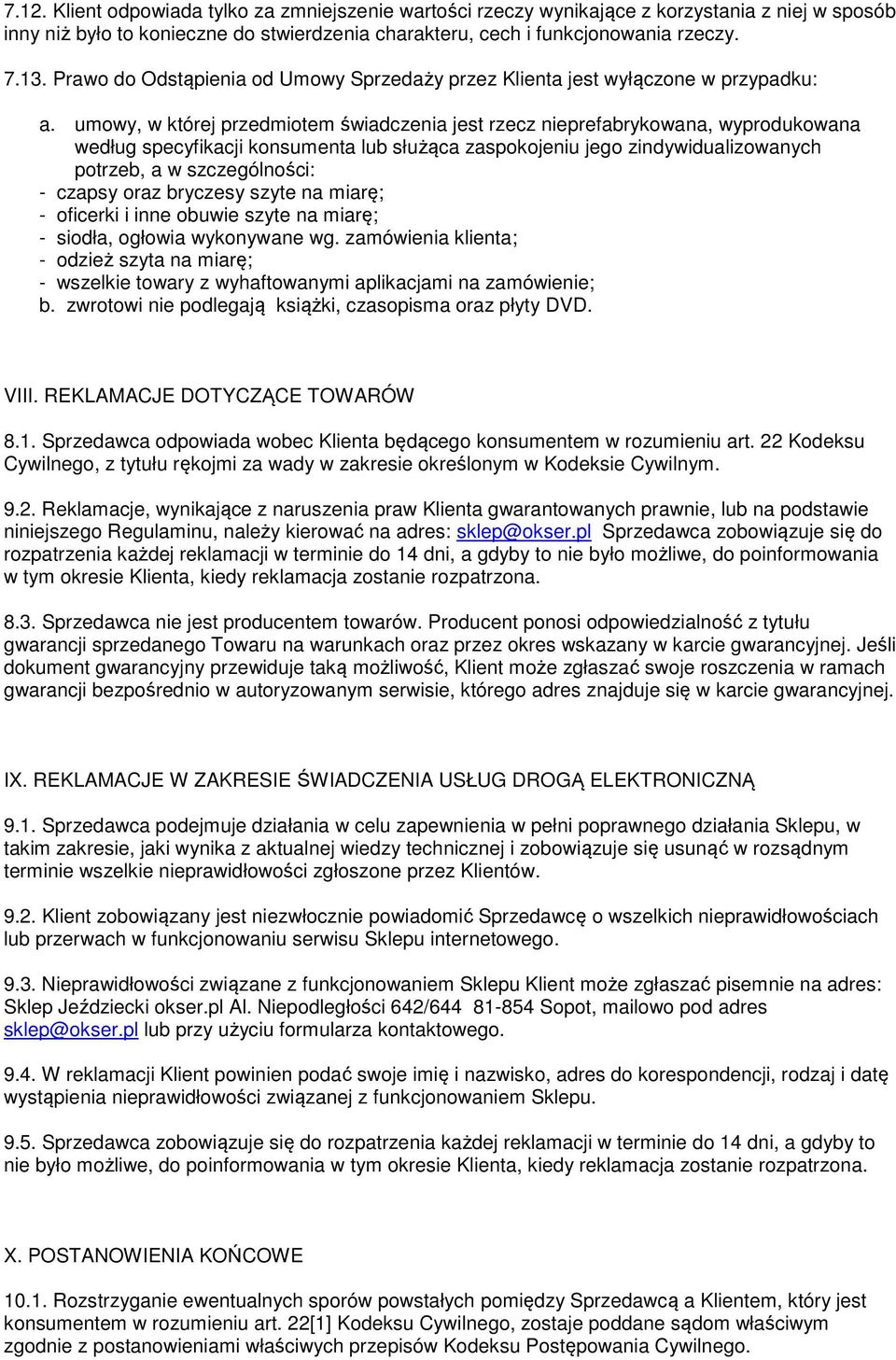 umowy, w której przedmiotem świadczenia jest rzecz nieprefabrykowana, wyprodukowana według specyfikacji konsumenta lub służąca zaspokojeniu jego zindywidualizowanych potrzeb, a w szczególności: -