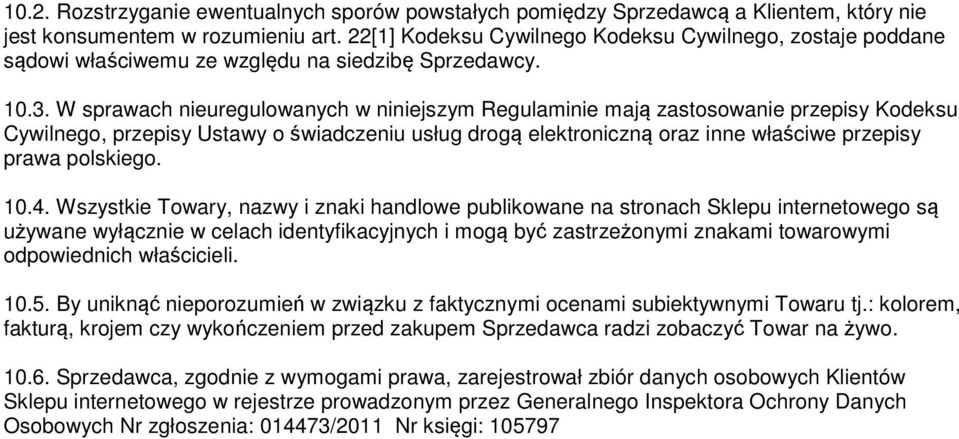 W sprawach nieuregulowanych w niniejszym Regulaminie mają zastosowanie przepisy Kodeksu Cywilnego, przepisy Ustawy o świadczeniu usług drogą elektroniczną oraz inne właściwe przepisy prawa polskiego.