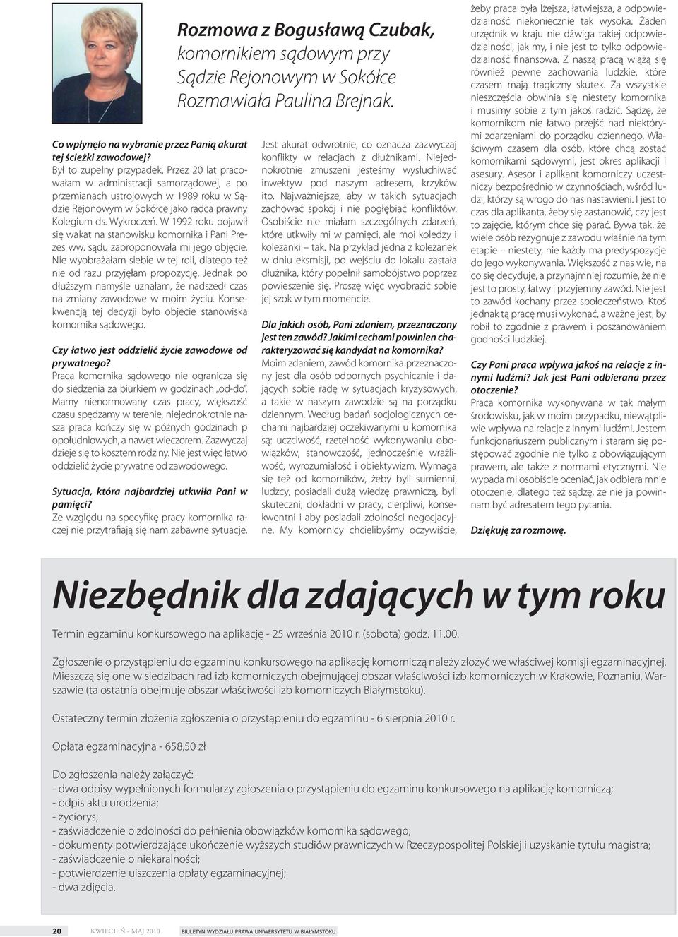 W 1992 roku pojawił się wakat na stanowisku komornika i Pani Prezes ww. sądu zaproponowała mi jego objęcie. Nie wyobrażałam siebie w tej roli, dlatego też nie od razu przyjęłam propozycję.