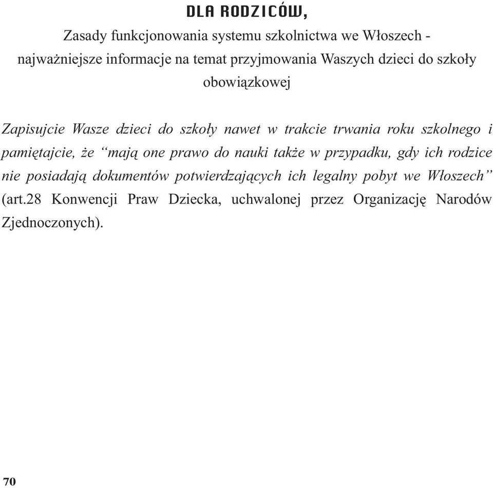 szkolnego i pamiętajcie, że mają one prawo do nauki także w przypadku, gdy ich rodzice nie posiadają dokumentów