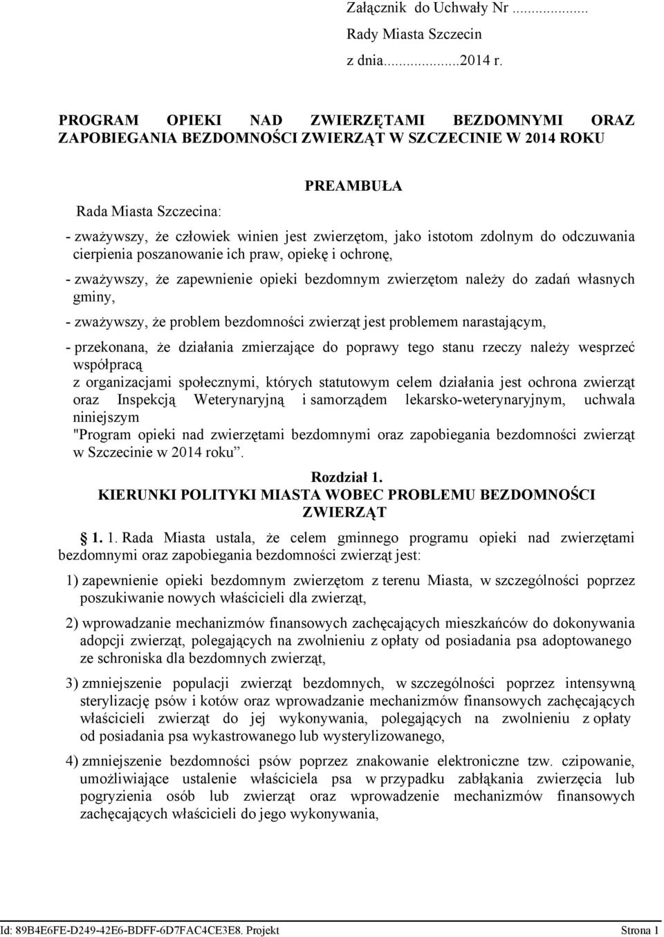 istotom zdolnym do odczuwania cierpienia poszanowanie ich praw, opiekę i ochronę, - zważywszy, że zapewnienie opieki bezdomnym zwierzętom należy do zadań własnych gminy, - zważywszy, że problem