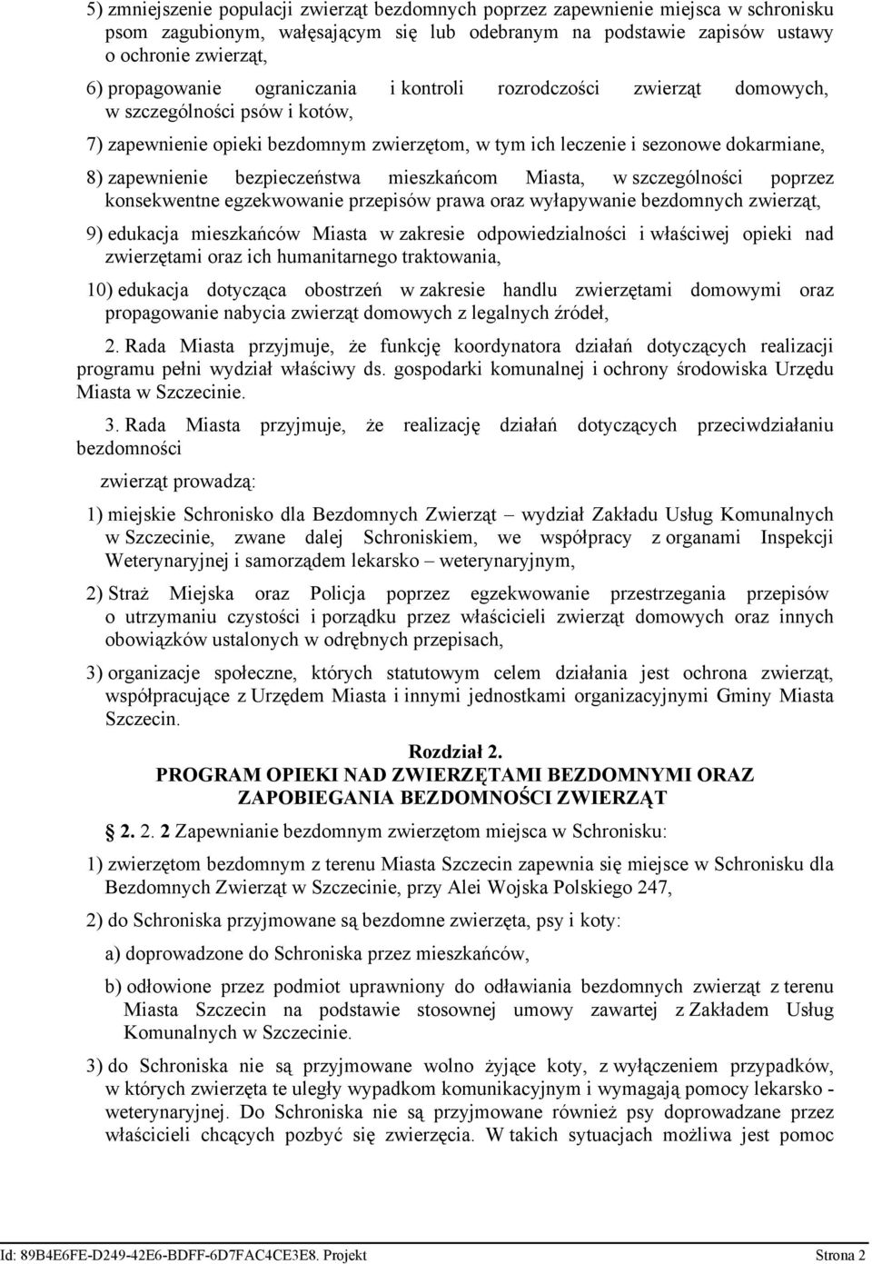 bezpieczeństwa mieszkańcom Miasta, w szczególności poprzez konsekwentne egzekwowanie przepisów prawa oraz wyłapywanie bezdomnych zwierząt, 9) edukacja mieszkańców Miasta w zakresie odpowiedzialności