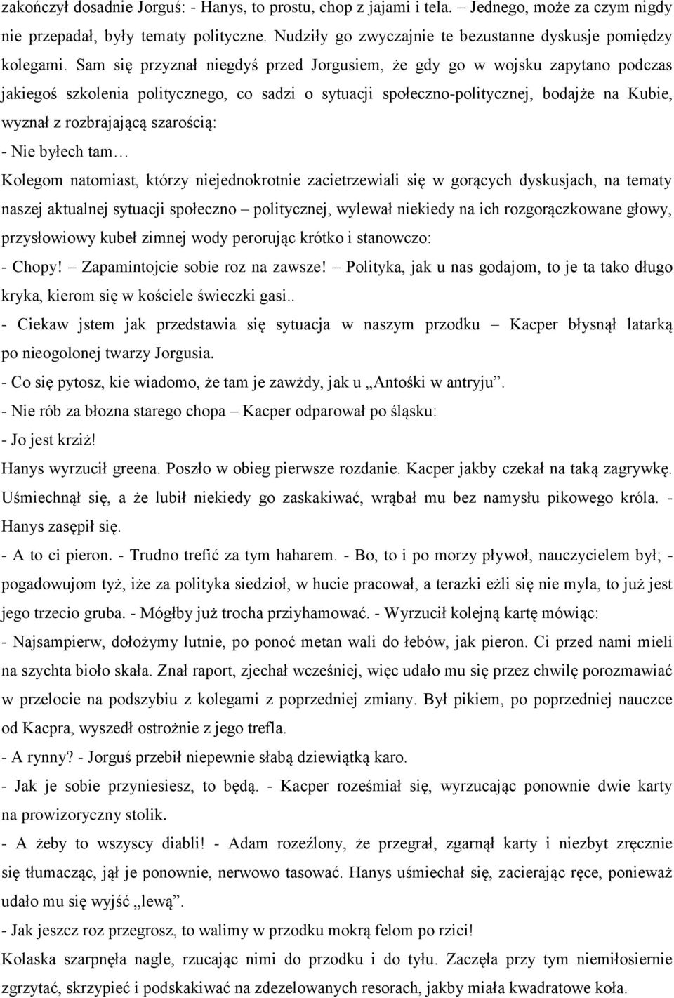 szarością: - Nie byłech tam Kolegom natomiast, którzy niejednokrotnie zacietrzewiali się w gorących dyskusjach, na tematy naszej aktualnej sytuacji społeczno politycznej, wylewał niekiedy na ich