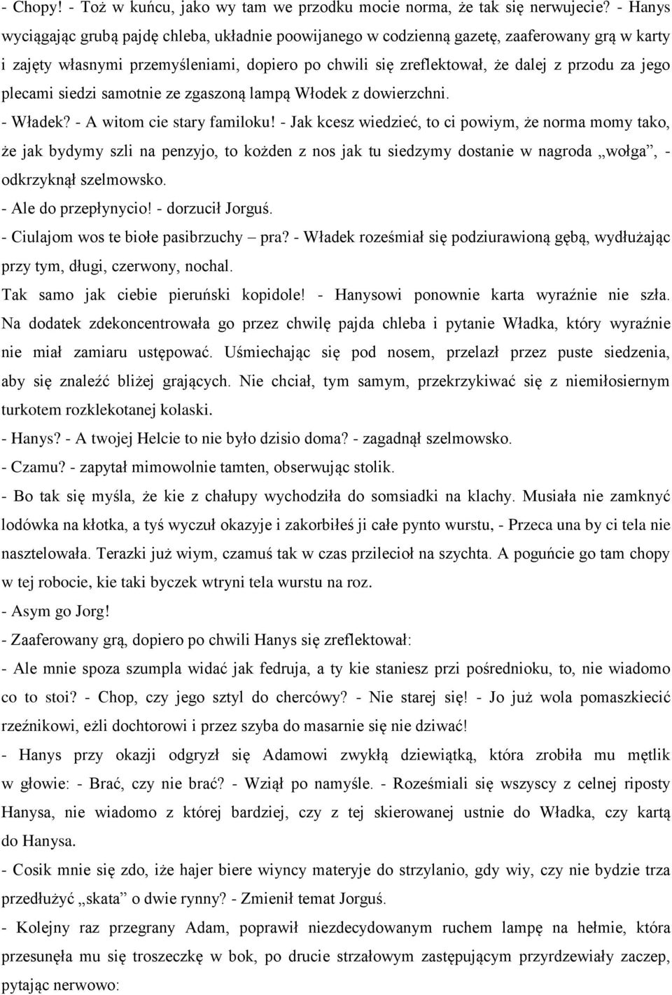 plecami siedzi samotnie ze zgaszoną lampą Włodek z dowierzchni. - Władek? - A witom cie stary familoku!