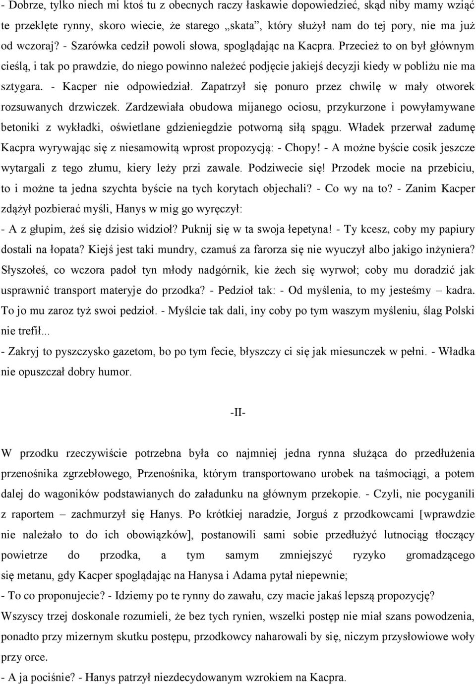 - Kacper nie odpowiedział. Zapatrzył się ponuro przez chwilę w mały otworek rozsuwanych drzwiczek.