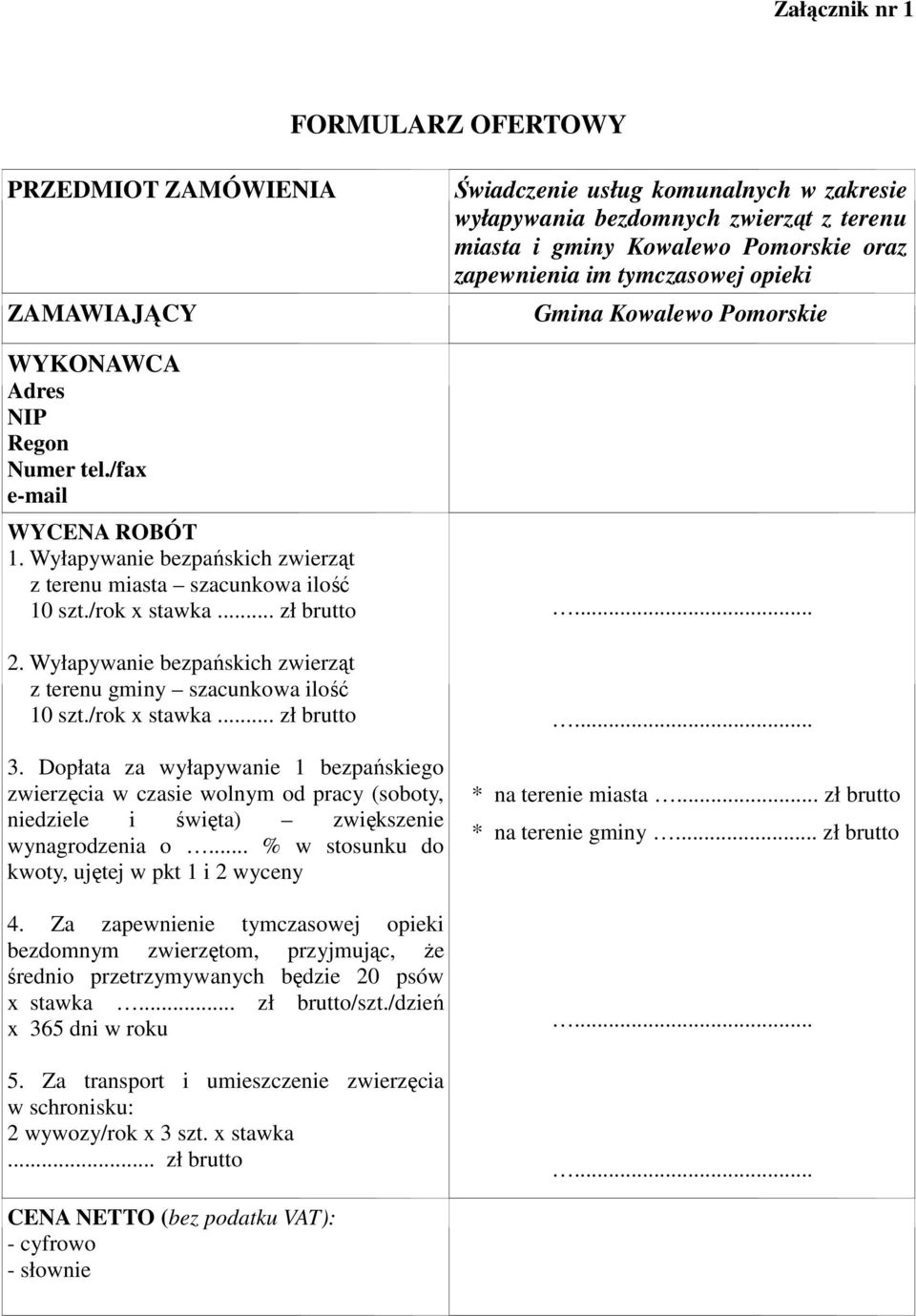 Dopłata za wyłapywanie 1 bezpańskiego zwierzęcia w czasie wolnym od pracy (soboty, niedziele i święta) zwiększenie wynagrodzenia o... % w stosunku do kwoty, ujętej w pkt 1 i 2 wyceny 4.