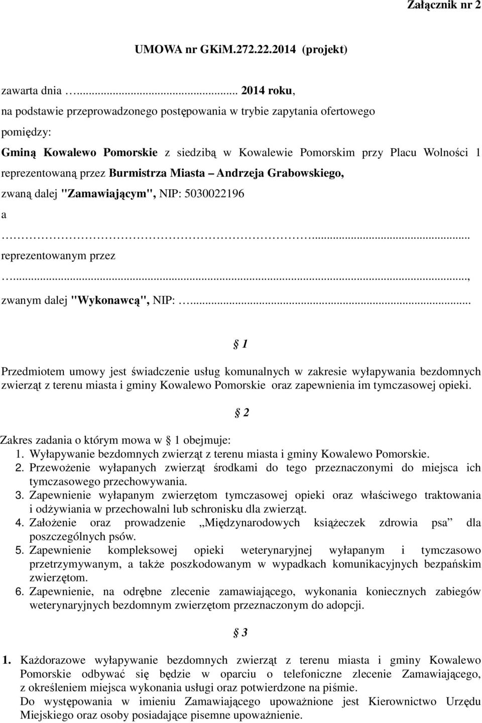 Burmistrza Miasta Andrzeja Grabowskiego, zwaną dalej "Zamawiającym", NIP: 5030022196 a... reprezentowanym przez..., zwanym dalej "Wykonawcą", NIP:.