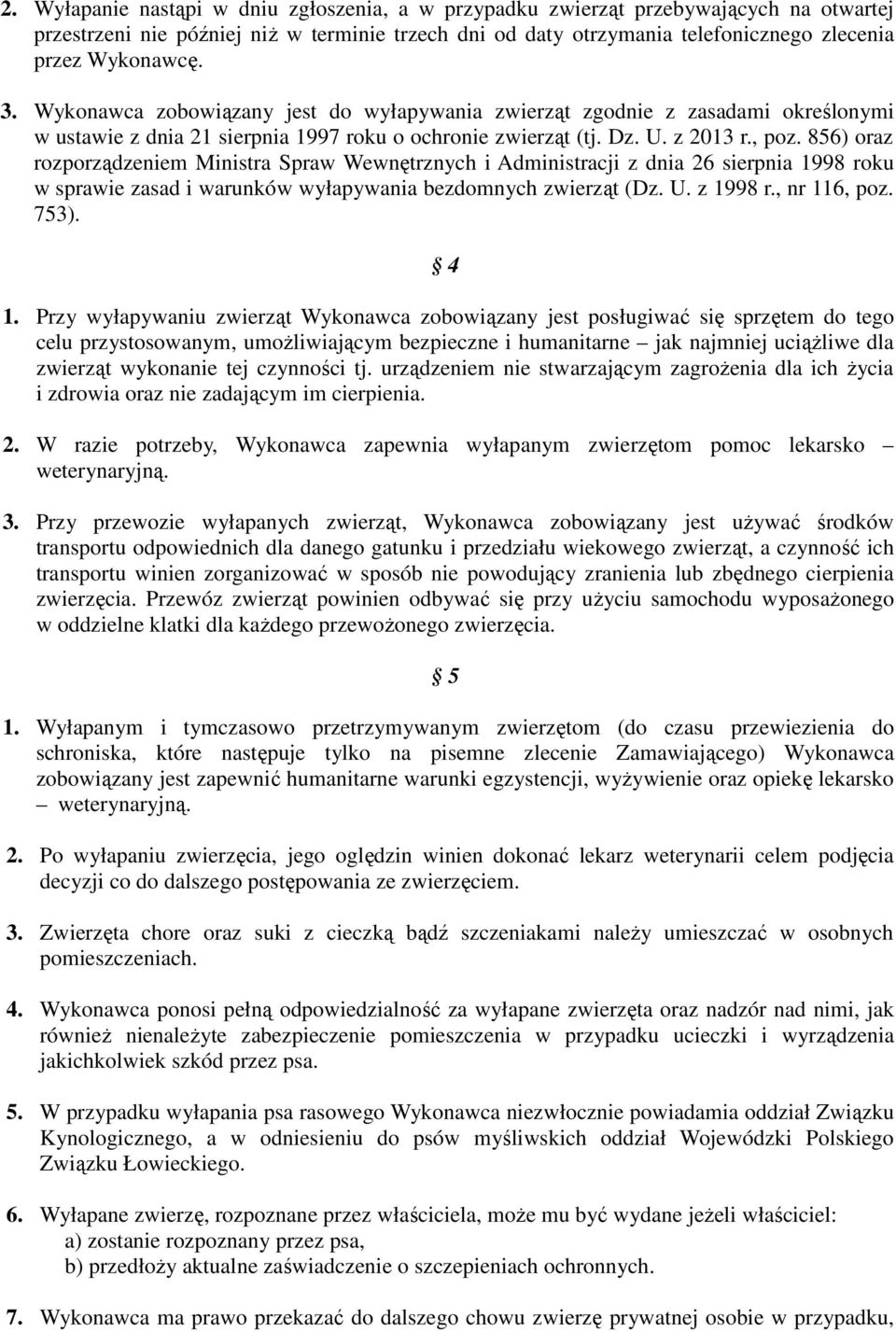 856) oraz rozporządzeniem Ministra Spraw Wewnętrznych i Administracji z dnia 26 sierpnia 1998 roku w sprawie zasad i warunków wyłapywania bezdomnych zwierząt (Dz. U. z 1998 r., nr 116, poz. 753). 4 1.