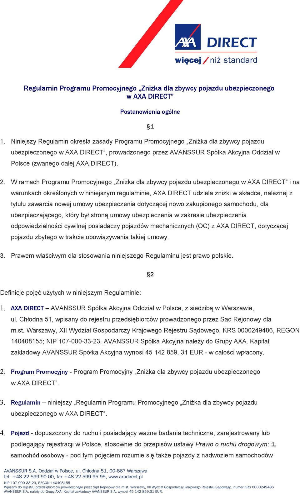 1 2. W ramach Programu Promocyjnego Zniżka dla zbywcy pojazdu ubezpieczonego w AXA DIRECT i na warunkach określonych w niniejszym regulaminie, AXA DIRECT udziela zniżki w składce, należnej z tytułu