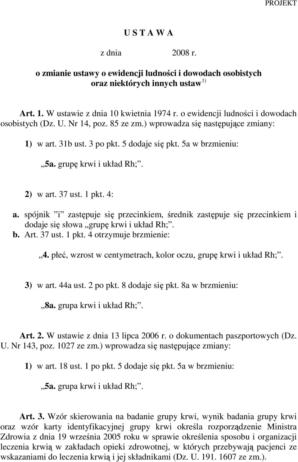 2) w art. 37 ust. 1 pkt. 4: a. spójnik i zastępuje się przecinkiem, średnik zastępuje się przecinkiem i dodaje się słowa grupę krwi i układ Rh;. b. Art. 37 ust. 1 pkt. 4 otrzymuje brzmienie: 4.