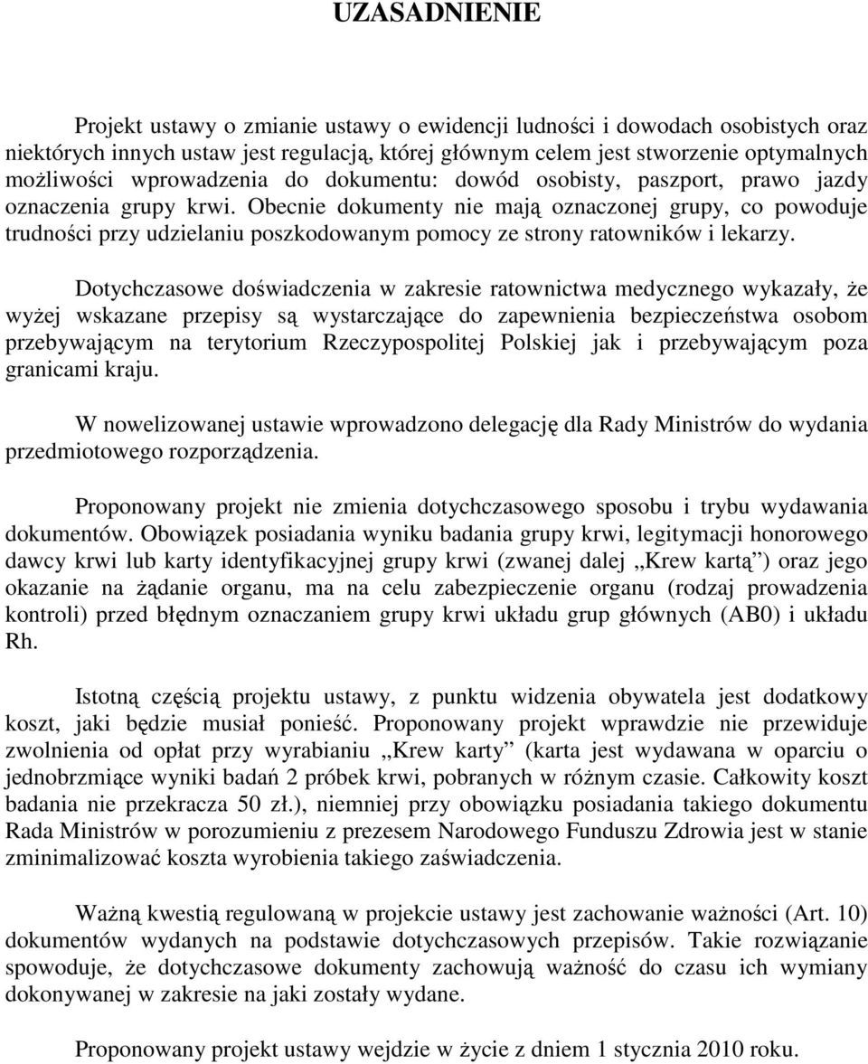 Obecnie dokumenty nie mają oznaczonej grupy, co powoduje trudności przy udzielaniu poszkodowanym pomocy ze strony ratowników i lekarzy.