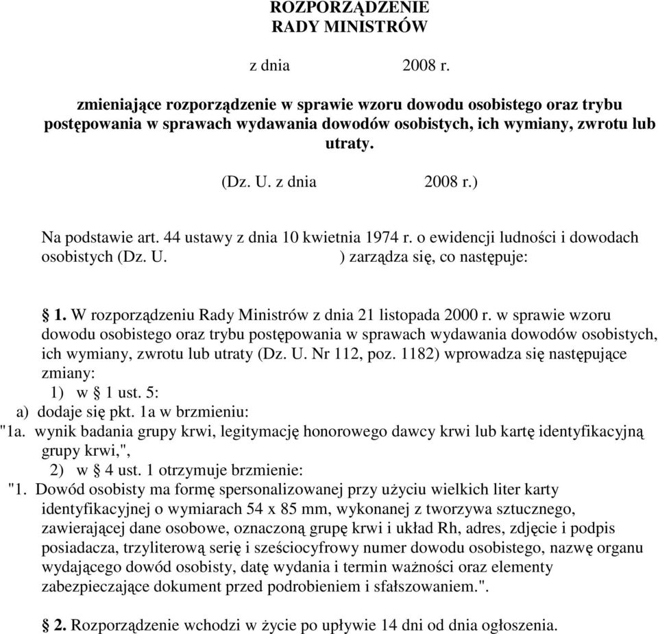 44 ustawy z dnia 10 kwietnia 1974 r. o ewidencji ludności i dowodach osobistych (Dz. U. ) zarządza się, co następuje: 1. W rozporządzeniu Rady Ministrów z dnia 21 listopada 2000 r.