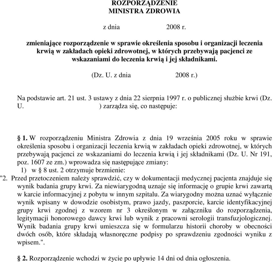 (Dz. U. z dnia 2008 r.) Na podstawie art. 21 ust. 3 ustawy z dnia 22 sierpnia 1997 r. o publicznej słuŝbie krwi (Dz. U. ) zarządza się, co następuje: 1.