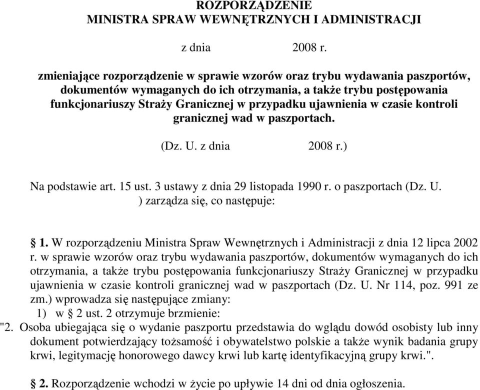 ujawnienia w czasie kontroli granicznej wad w paszportach. (Dz. U. z dnia 2008 r.) Na podstawie art. 15 ust. 3 ustawy z dnia 29 listopada 1990 r. o paszportach (Dz. U. ) zarządza się, co następuje: 1.