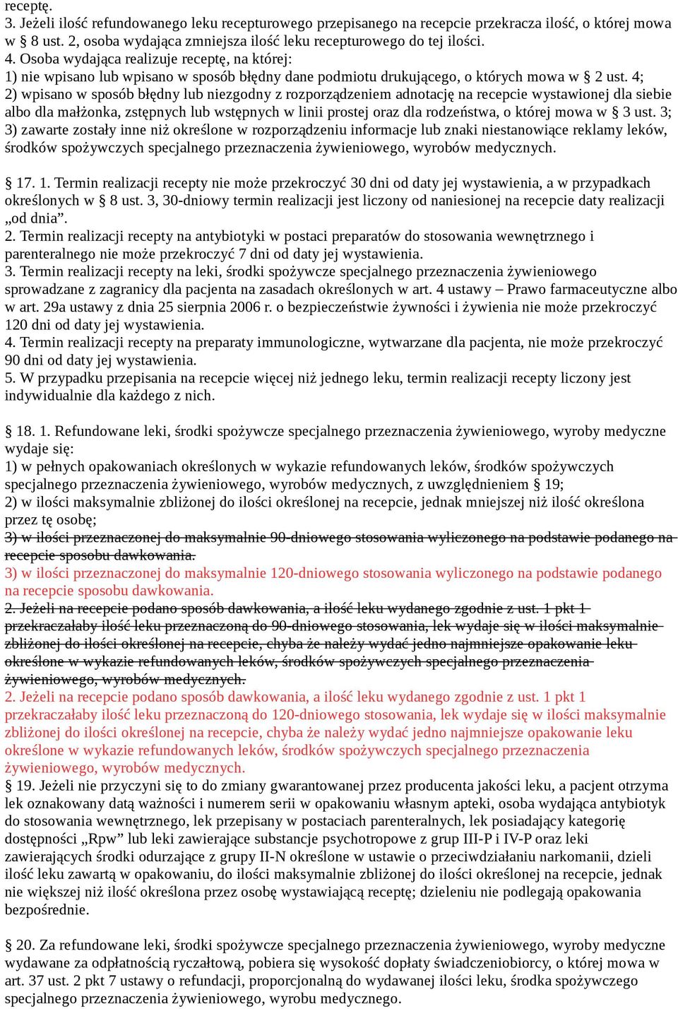 4; 2) wpisano w sposób błędny lub niezgodny z rozporządzeniem adnotację na recepcie wystawionej dla siebie albo dla małżonka, zstępnych lub wstępnych w linii prostej oraz dla rodzeństwa, o której