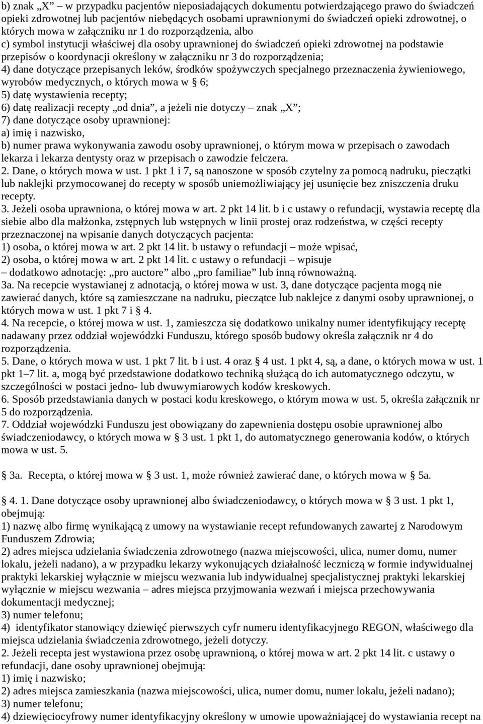 nr 3 do rozporządzenia; 4) dane dotyczące przepisanych leków, środków spożywczych specjalnego przeznaczenia żywieniowego, wyrobów medycznych, o których mowa w 6; 5) datę wystawienia recepty; 6) datę