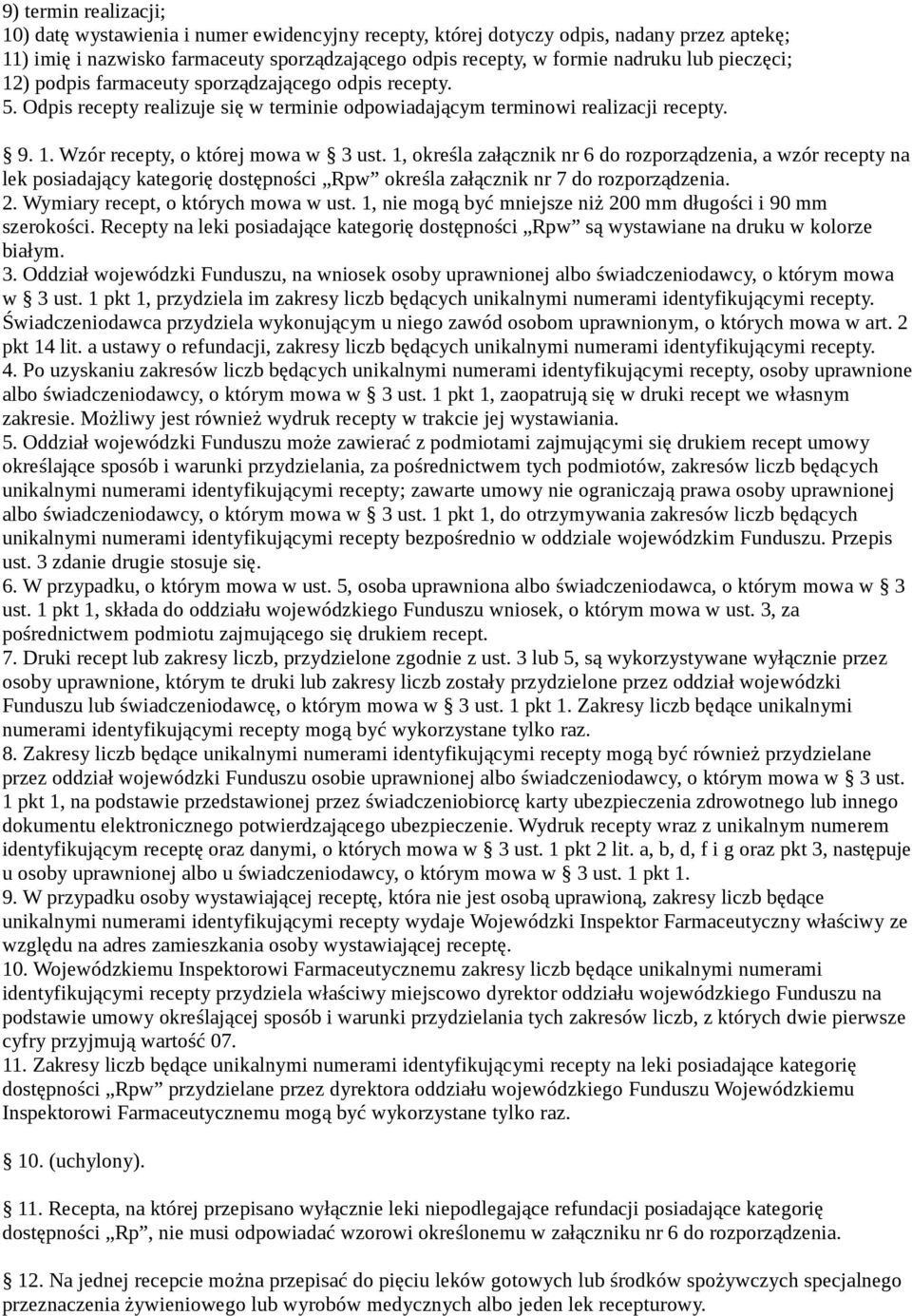 1, określa załącznik nr 6 do rozporządzenia, a wzór recepty na lek posiadający kategorię dostępności Rpw określa załącznik nr 7 do rozporządzenia. 2. Wymiary recept, o których mowa w ust.