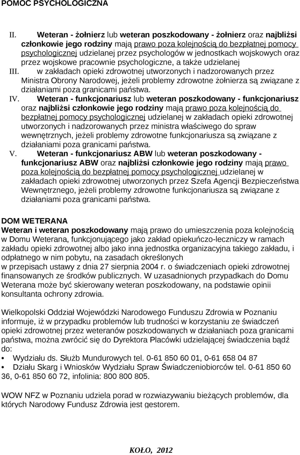 jednostkach wojskowych oraz przez wojskowe pracownie psychologiczne, a także udzielanej III.