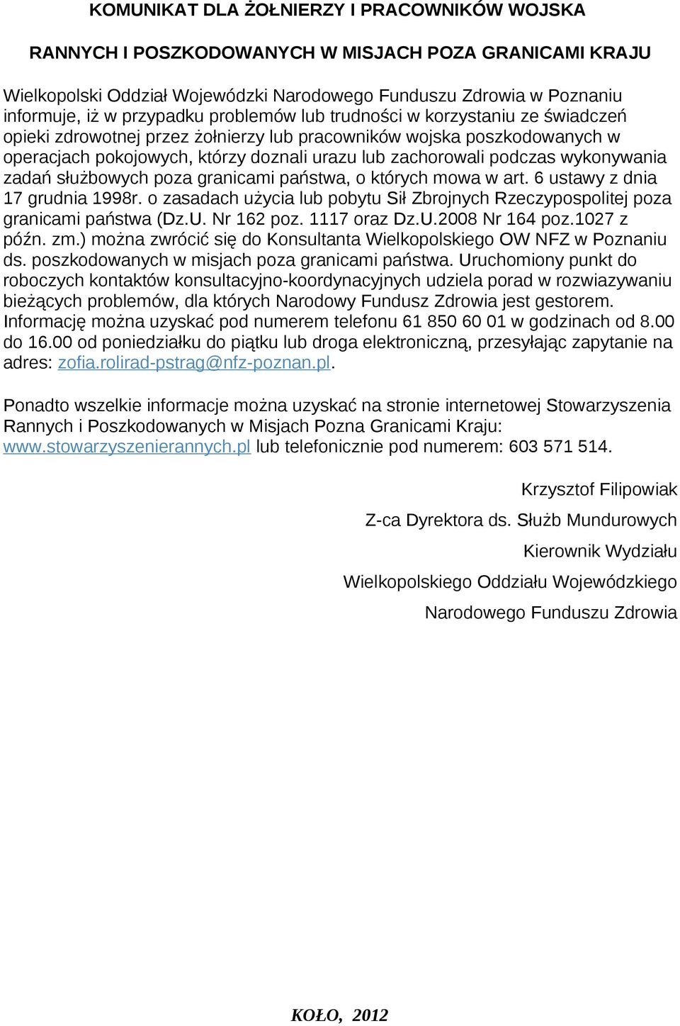 wykonywania zadań służbowych poza granicami państwa, o których mowa w art. 6 ustawy z dnia 17 grudnia 1998r. o zasadach użycia lub pobytu Sił Zbrojnych Rzeczypospolitej poza granicami państwa (Dz.U.