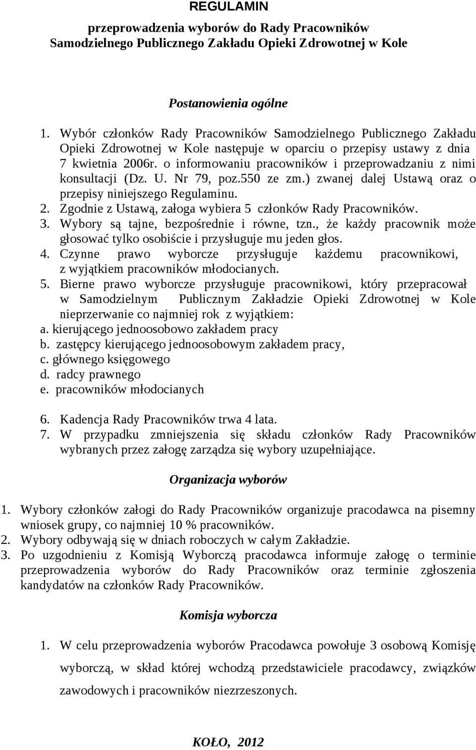 o informowaniu pracowników i przeprowadzaniu z nimi konsultacji (Dz. U. Nr 79, poz.550 ze zm.) zwanej dalej Ustawą oraz o przepisy niniejszego Regulaminu. 2.