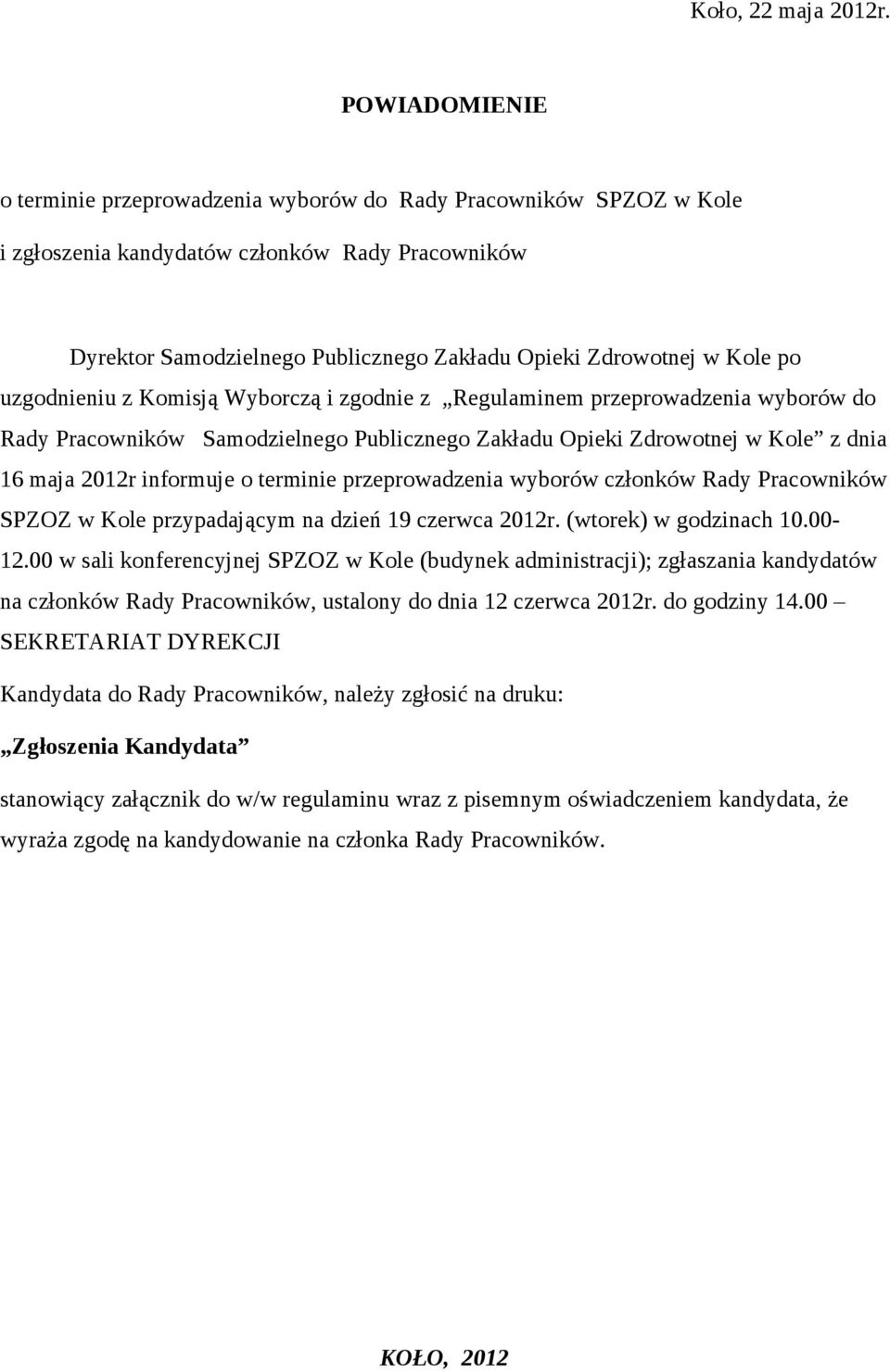 po uzgodnieniu z Komisją Wyborczą i zgodnie z Regulaminem przeprowadzenia wyborów do Rady Pracowników Samodzielnego Publicznego Zakładu Opieki Zdrowotnej w Kole z dnia 16 maja 2012r informuje o