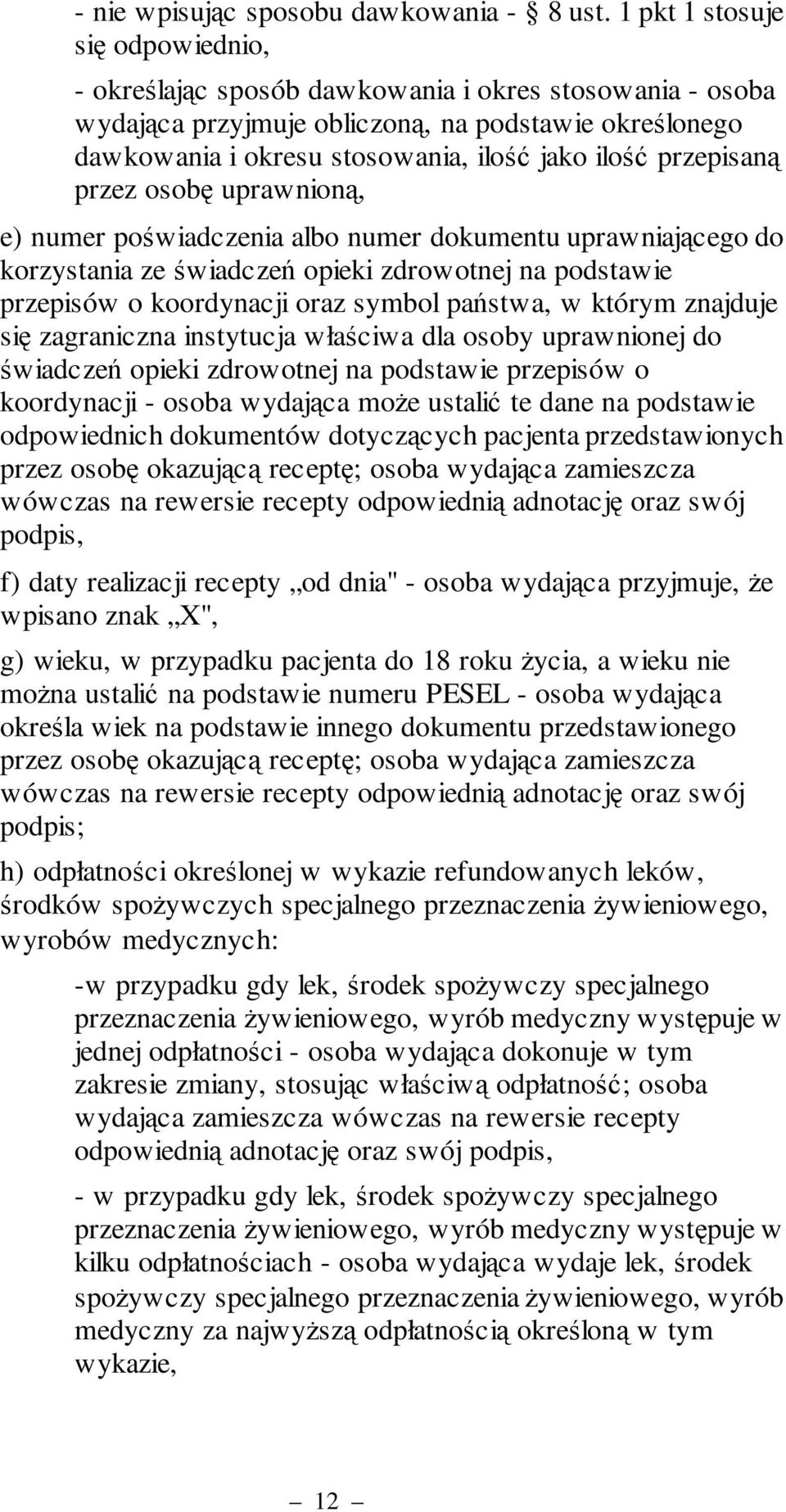 przepisaną przez osobę uprawnioną, e) numer poświadczenia albo numer dokumentu uprawniającego do korzystania ze świadczeń opieki zdrowotnej na podstawie przepisów o koordynacji oraz symbol państwa, w