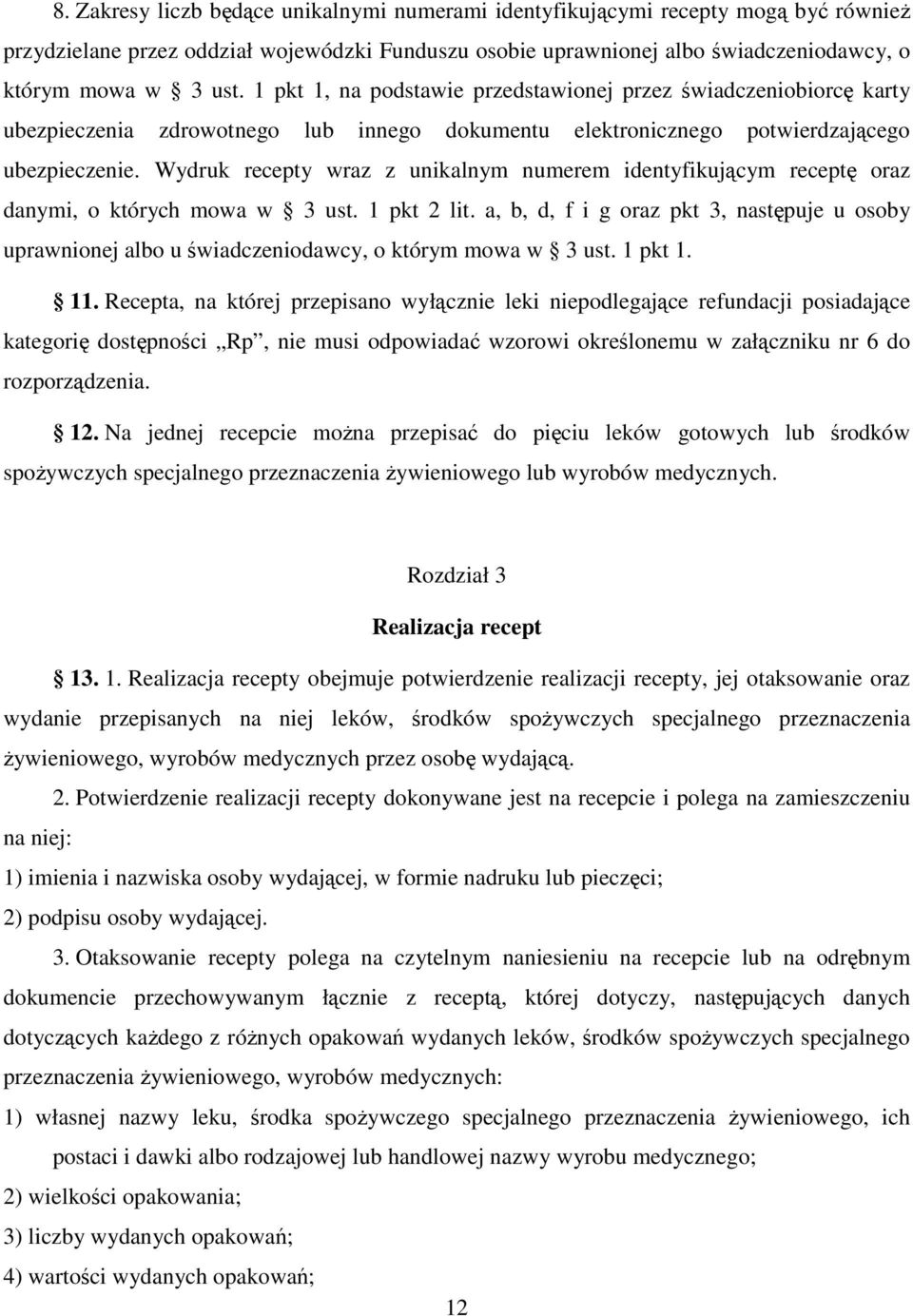 Wydruk recepty wraz z unikalnym numerem identyfikującym receptę oraz danymi, o których mowa w 3 ust. 1 pkt 2 lit.