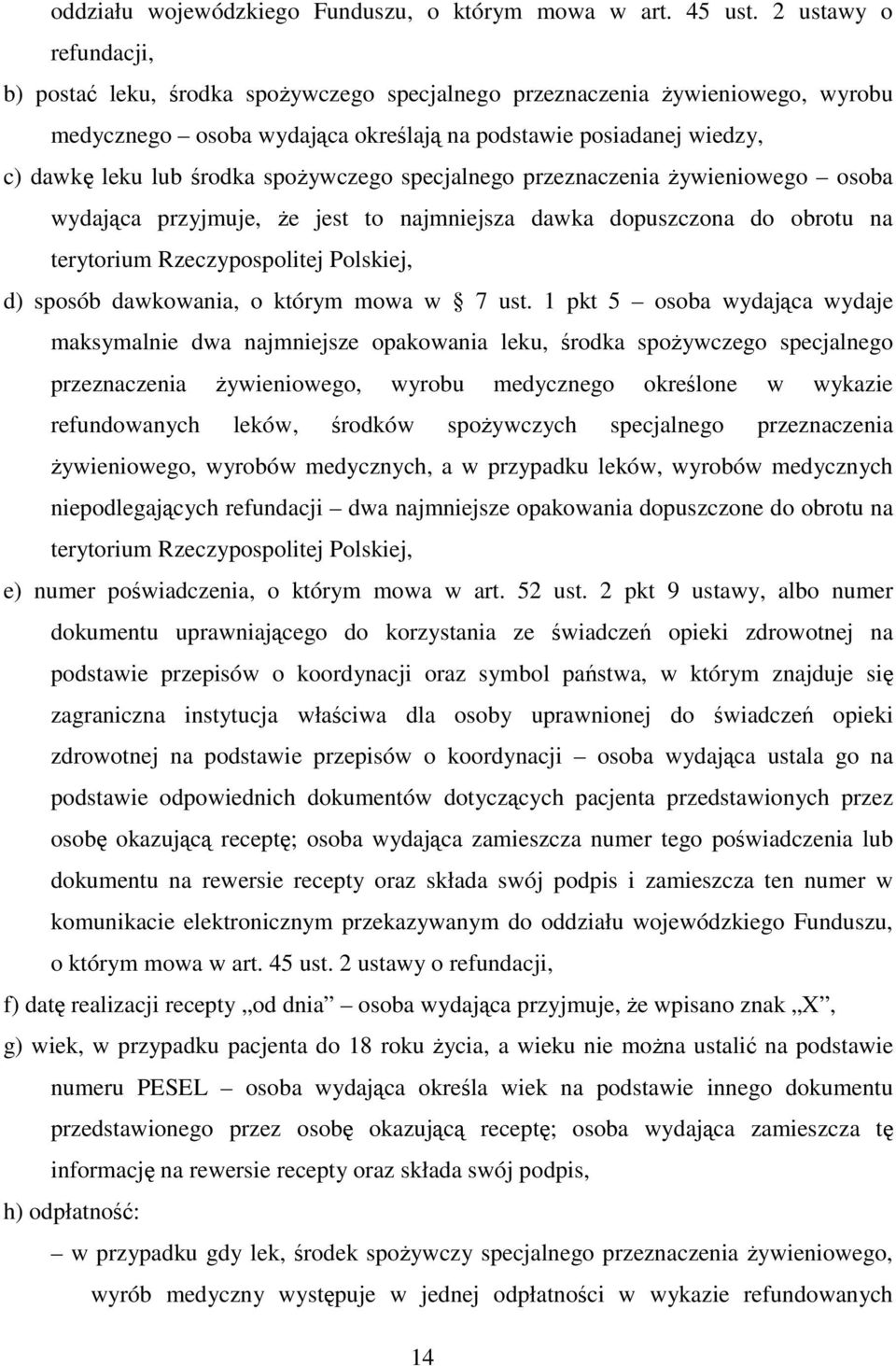 spoŝywczego specjalnego przeznaczenia Ŝywieniowego osoba wydająca przyjmuje, Ŝe jest to najmniejsza dawka dopuszczona do obrotu na terytorium Rzeczypospolitej Polskiej, d) sposób dawkowania, o którym