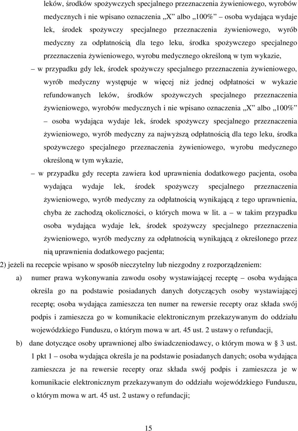 specjalnego przeznaczenia Ŝywieniowego, wyrób medyczny występuje w więcej niŝ jednej odpłatności w wykazie refundowanych  Ŝywieniowego, wyrób medyczny za najwyŝszą odpłatnością dla tego leku, środka