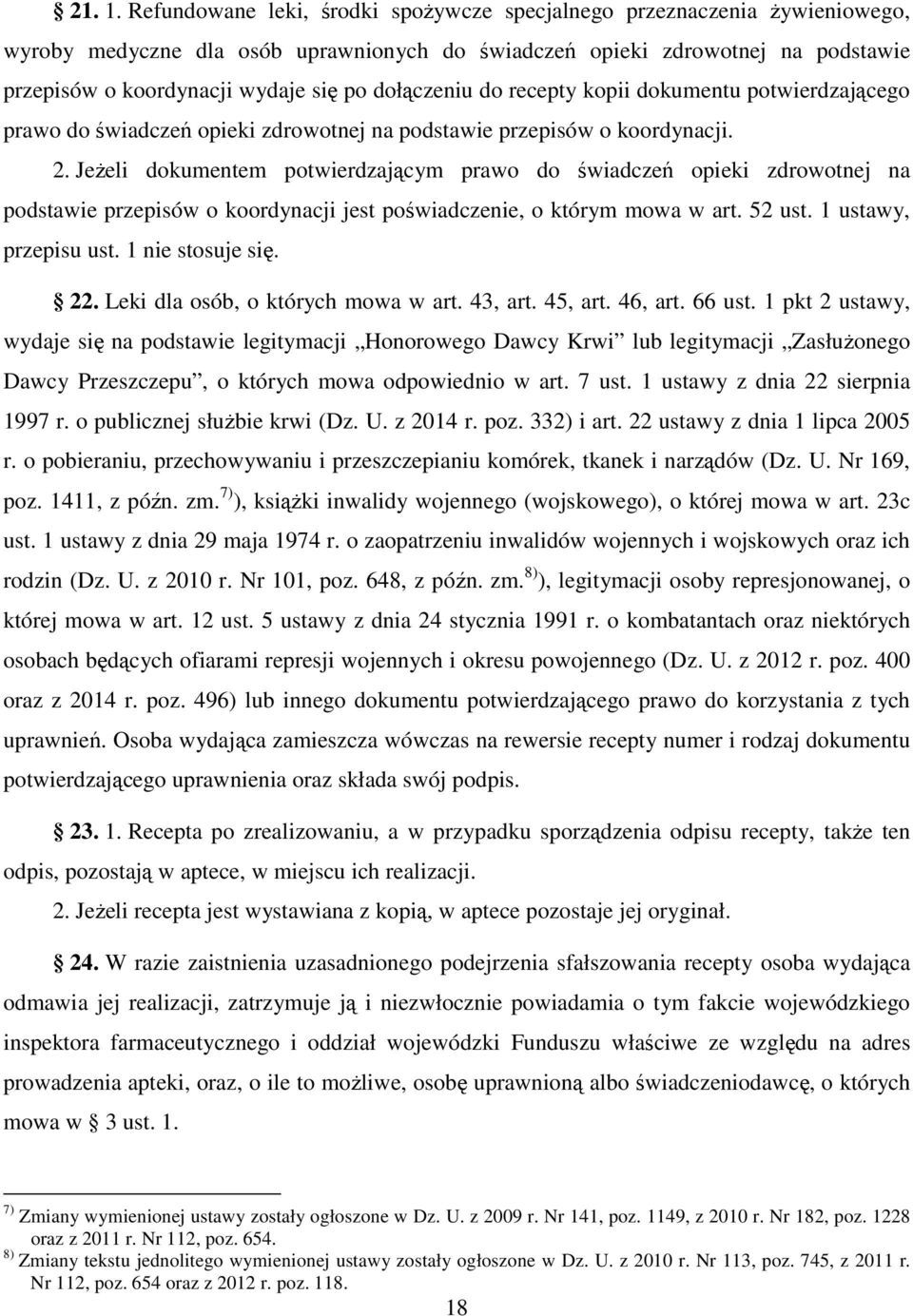 dołączeniu do recepty kopii dokumentu potwierdzającego prawo do świadczeń opieki zdrowotnej na podstawie przepisów o koordynacji. 2.