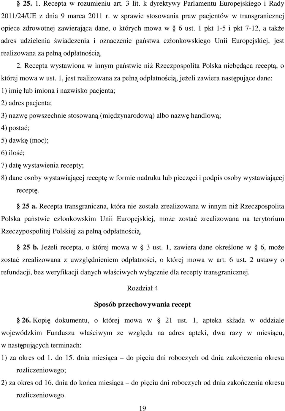 1 pkt 1-5 i pkt 7-12, a takŝe adres udzielenia świadczenia i oznaczenie państwa członkowskiego Unii Europejskiej, jest realizowana za pełną odpłatnością. 2.