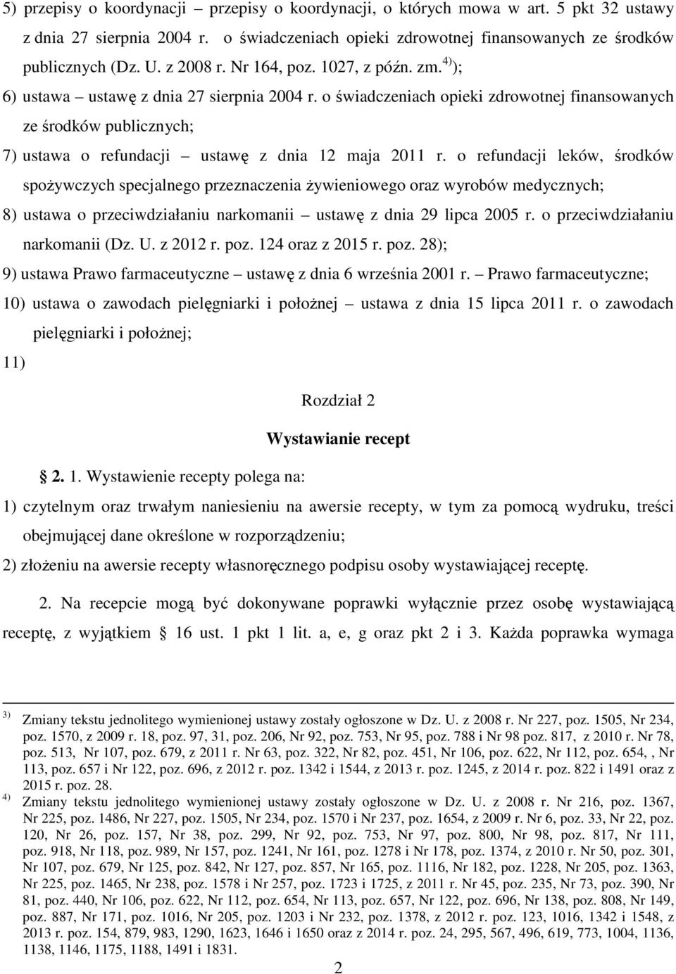 o świadczeniach opieki zdrowotnej finansowanych ze środków publicznych; 7) ustawa o refundacji ustawę z dnia 12 maja 2011 r.