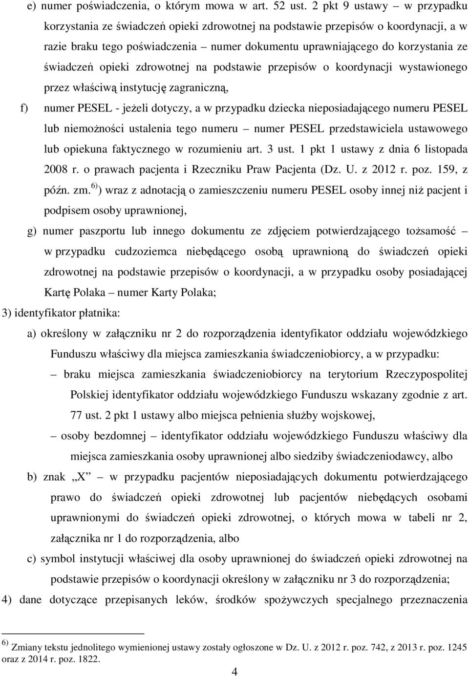 świadczeń opieki zdrowotnej na podstawie przepisów o koordynacji wystawionego przez właściwą instytucję zagraniczną, f) numer PESEL - jeŝeli dotyczy, a w przypadku dziecka nieposiadającego numeru