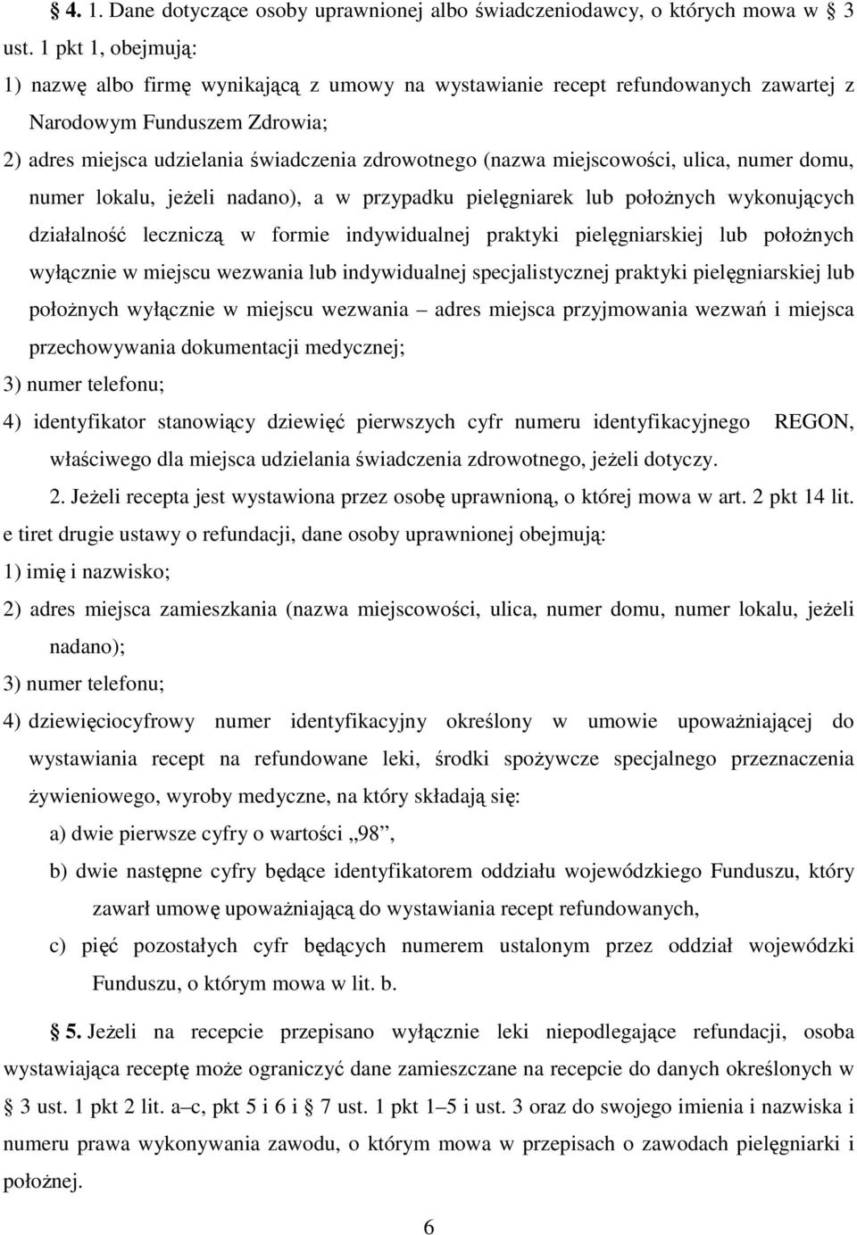 miejscowości, ulica, numer domu, numer lokalu, jeŝeli nadano), a w przypadku pielęgniarek lub połoŝnych wykonujących działalność leczniczą w formie indywidualnej praktyki pielęgniarskiej lub