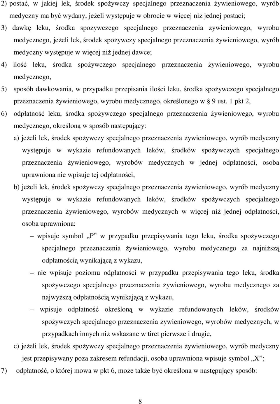 ilość leku, środka spoŝywczego specjalnego przeznaczenia Ŝywieniowego, wyrobu medycznego, 5) sposób dawkowania, w przypadku przepisania ilości leku, środka spoŝywczego specjalnego przeznaczenia