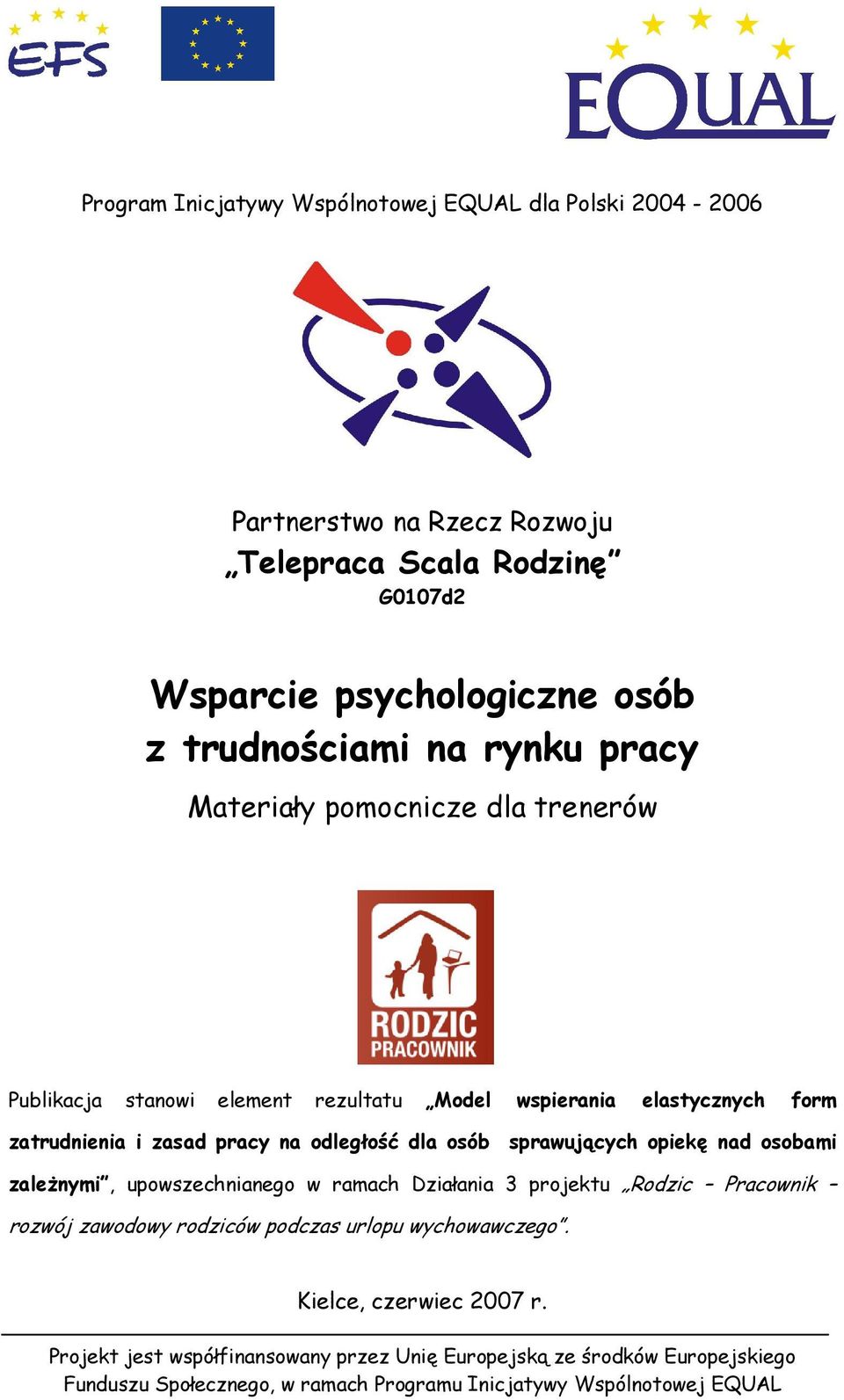 sprawujących opiekę nad osobami zaleŝnymi, upowszechnianego w ramach Działania 3 projektu Rodzic Pracownik rozwój zawodowy rodziców podczas urlopu wychowawczego.