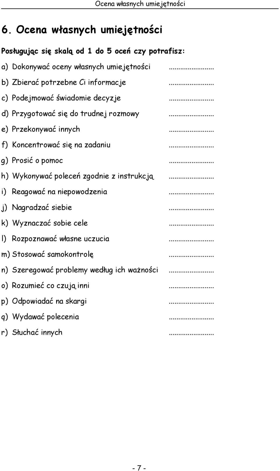 .. g) Prosić o pomoc... h) Wykonywać poleceń zgodnie z instrukcją... i) Reagować na niepowodzenia... j) Nagradzać siebie... k) Wyznaczać sobie cele.