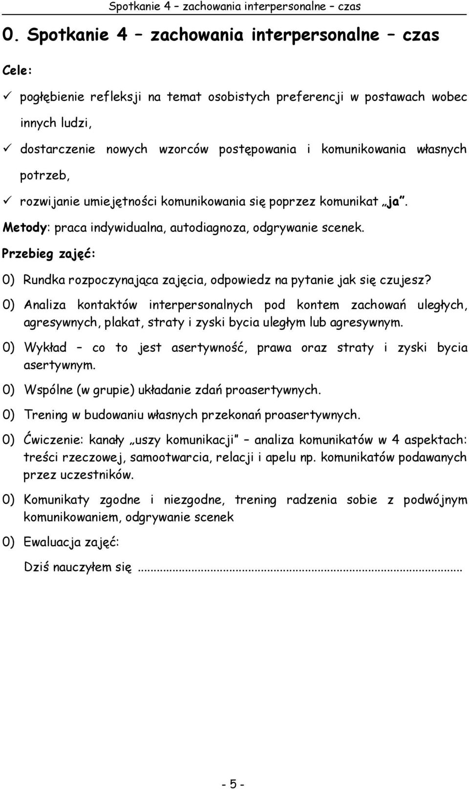 własnych potrzeb, rozwijanie umiejętności komunikowania się poprzez komunikat ja. Metody: praca indywidualna, autodiagnoza, odgrywanie scenek.