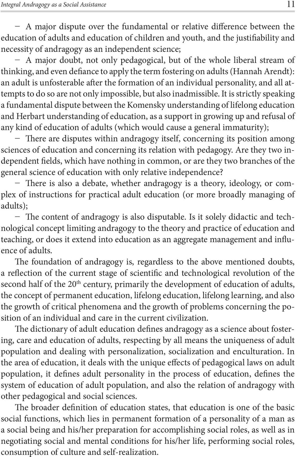 Arendt): an adult is unfosterable after the formation of an individual personality, and all attempts to do so are not only impossible, but also inadmissible.