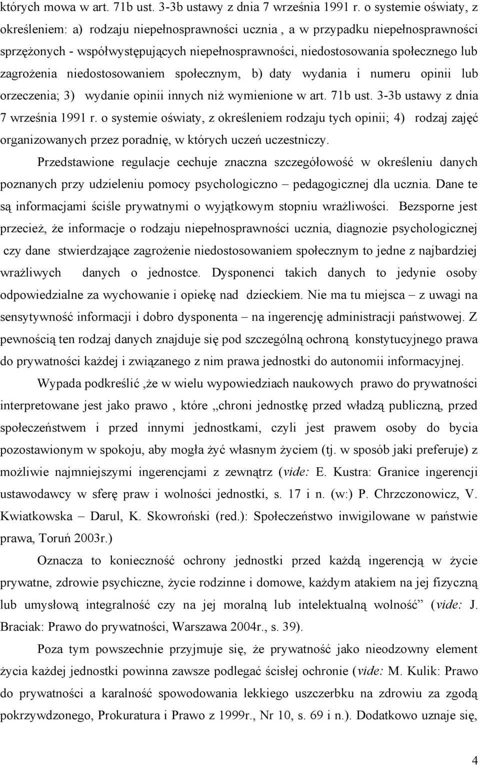 zagrożenia niedostosowaniem społecznym, b) daty wydania i numeru opinii lub orzeczenia; 3) wydanie opinii innych niż wymienione w art. 71b ust. 3-3b ustawy z dnia 7 września 1991 r.