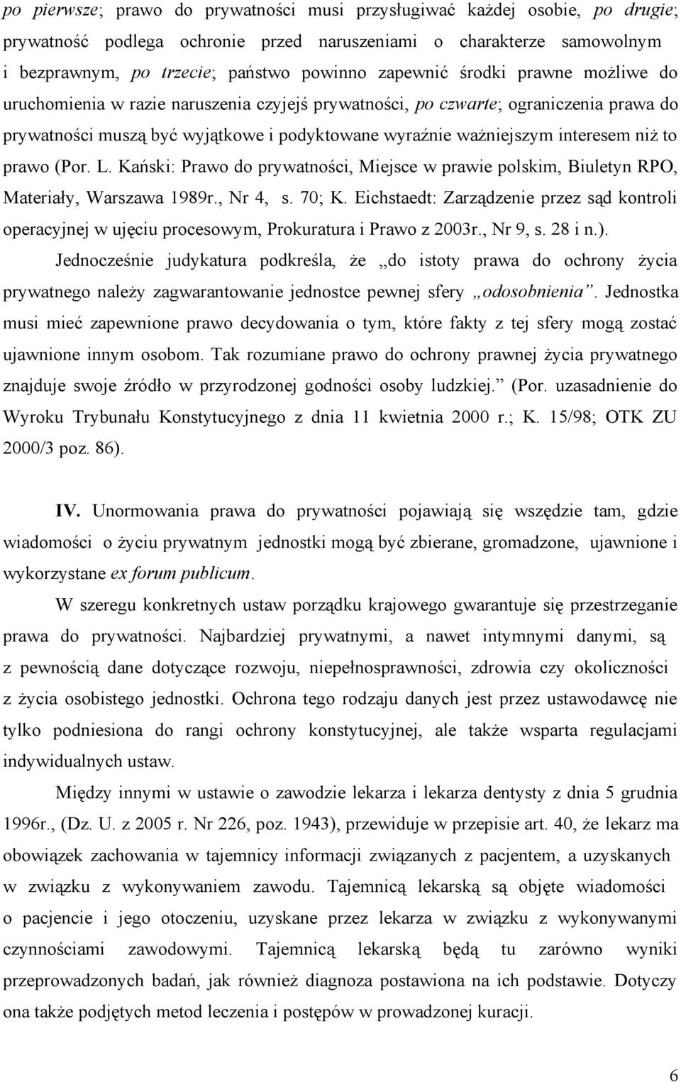niż to prawo (Por. L. Kański: Prawo do prywatności, Miejsce w prawie polskim, Biuletyn RPO, Materiały, Warszawa 1989r., Nr 4, s. 70; K.