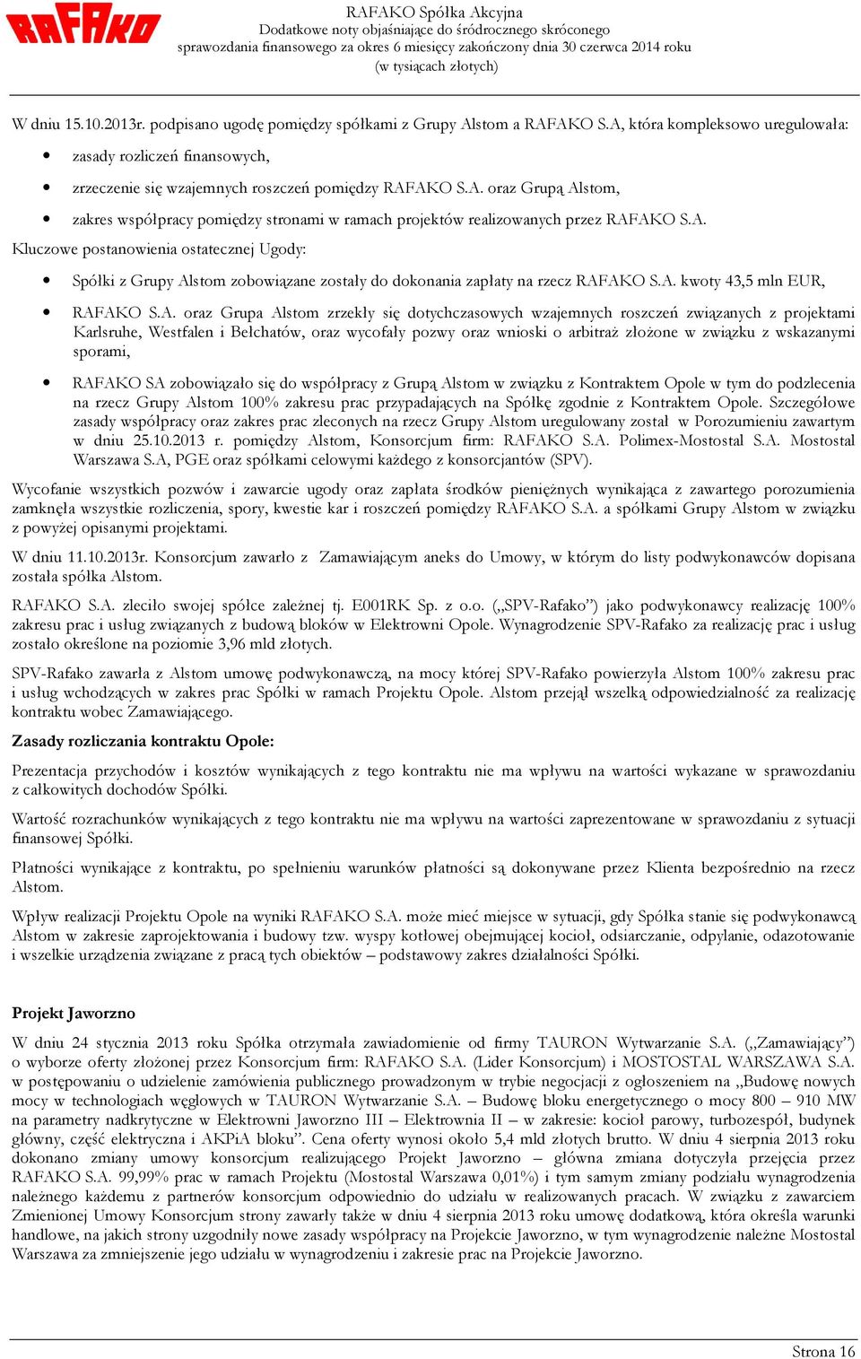 dotychczasowych wzajemnych roszczeń związanych z projektami Karlsruhe, Westfalen i Bełchatów, oraz wycofały pozwy oraz wnioski o arbitraż złożone w związku z wskazanymi sporami, RAFAKO SA zobowiązało