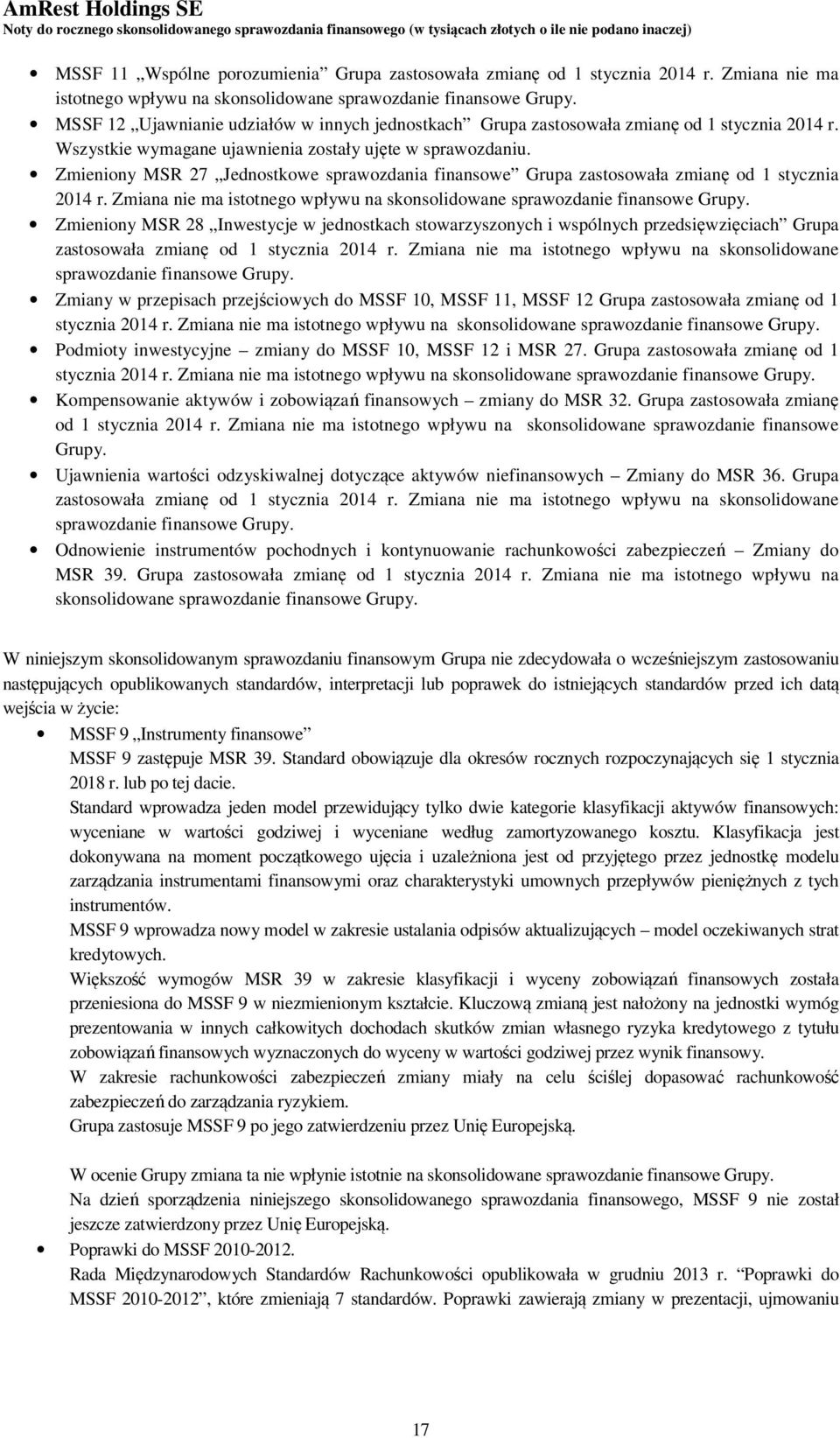 Zmieniony MSR 27 Jednostkowe sprawozdania finansowe Grupa zastosowała zmianę od 1 stycznia 2014 r. Zmiana nie ma istotnego wpływu na skonsolidowane sprawozdanie finansowe Grupy.