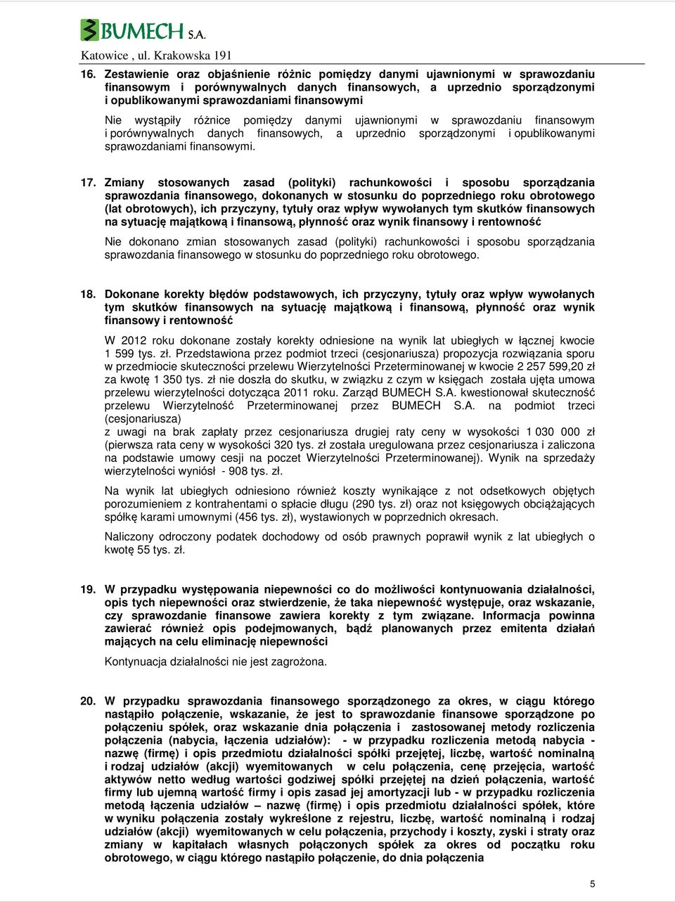 Zmiany stosowanych zasad (polityki) rachunkowości i sposobu sporządzania sprawozdania finansowego, dokonanych w stosunku do poprzedniego roku obrotowego (lat obrotowych), ich przyczyny, tytuły oraz