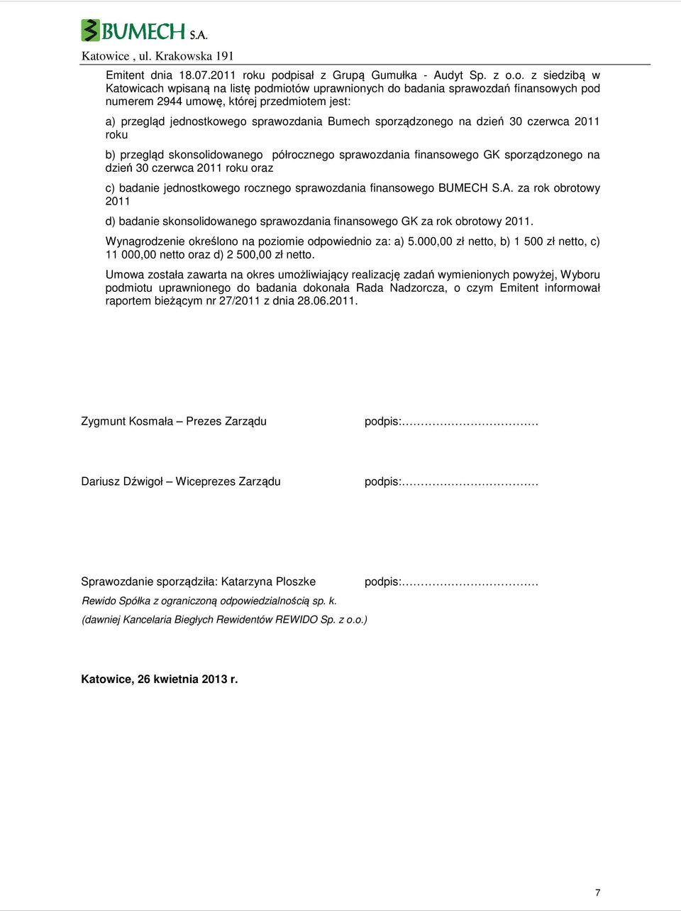 przegląd jednostkowego sprawozdania Bumech sporządzonego na dzień 30 czerwca 2011 roku b) przegląd skonsolidowanego półrocznego sprawozdania finansowego GK sporządzonego na dzień 30 czerwca 2011 roku