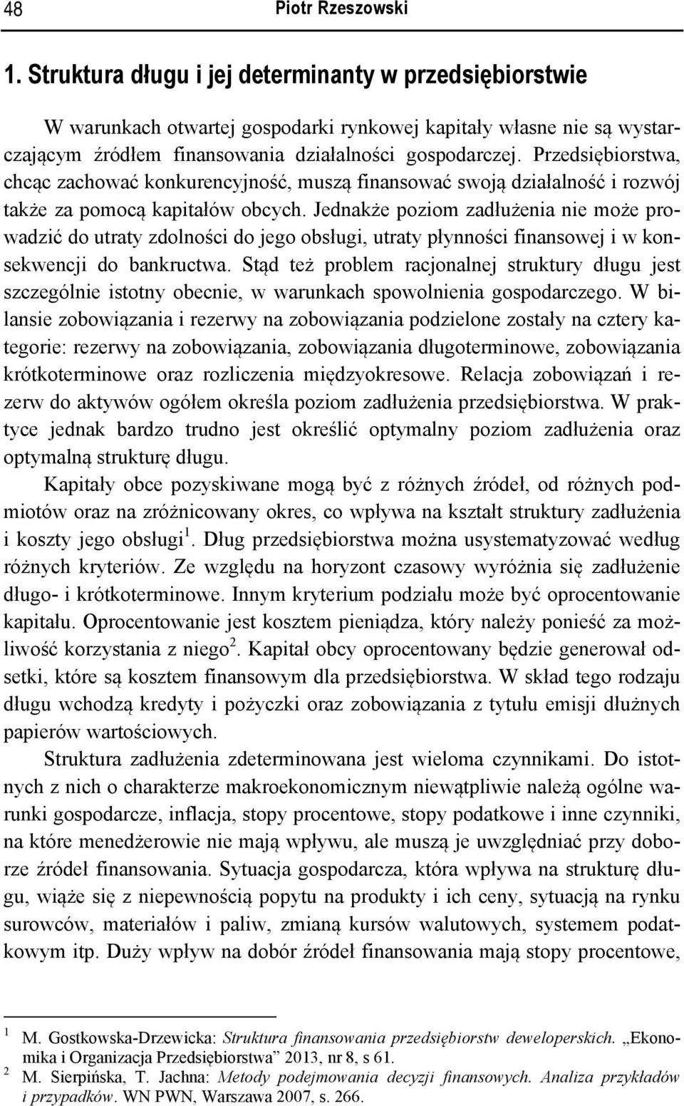 Przedsiębiorstwa, chcąc zachować konkurencyjność, muszą finansować swoją działalność i rozwój także za pomocą kapitałów obcych.