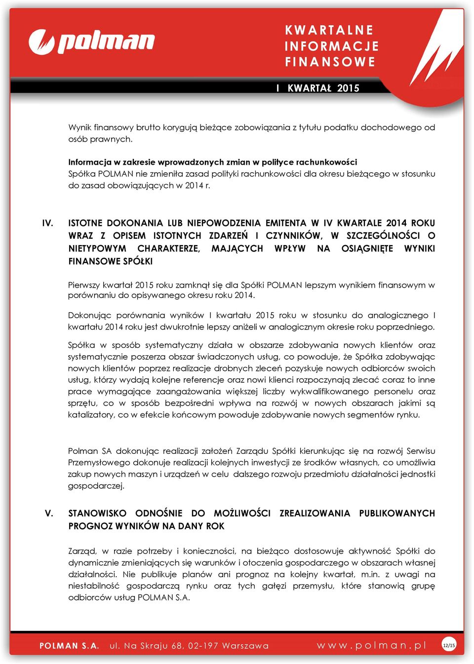 ISTOTNE DOKONANIA LUB NIEPOWODZENIA EMITENTA W IV KWARTALE 2014 ROKU WRAZ Z OPISEM ISTOTNYCH ZDARZEŃ I CZYNNIKÓW, W SZCZEGÓLNOŚCI O NIETYPOWYM CHARAKTERZE, MAJĄCYCH WPŁYW NA OSIĄGNIĘTE WYNIKI SPÓŁKI