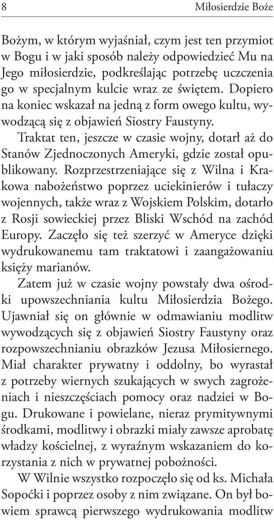 Traktat ten, jeszcze w czasie wojny, dotarł aż do Stanów Zjednoczonych Ameryki, gdzie został opublikowany.