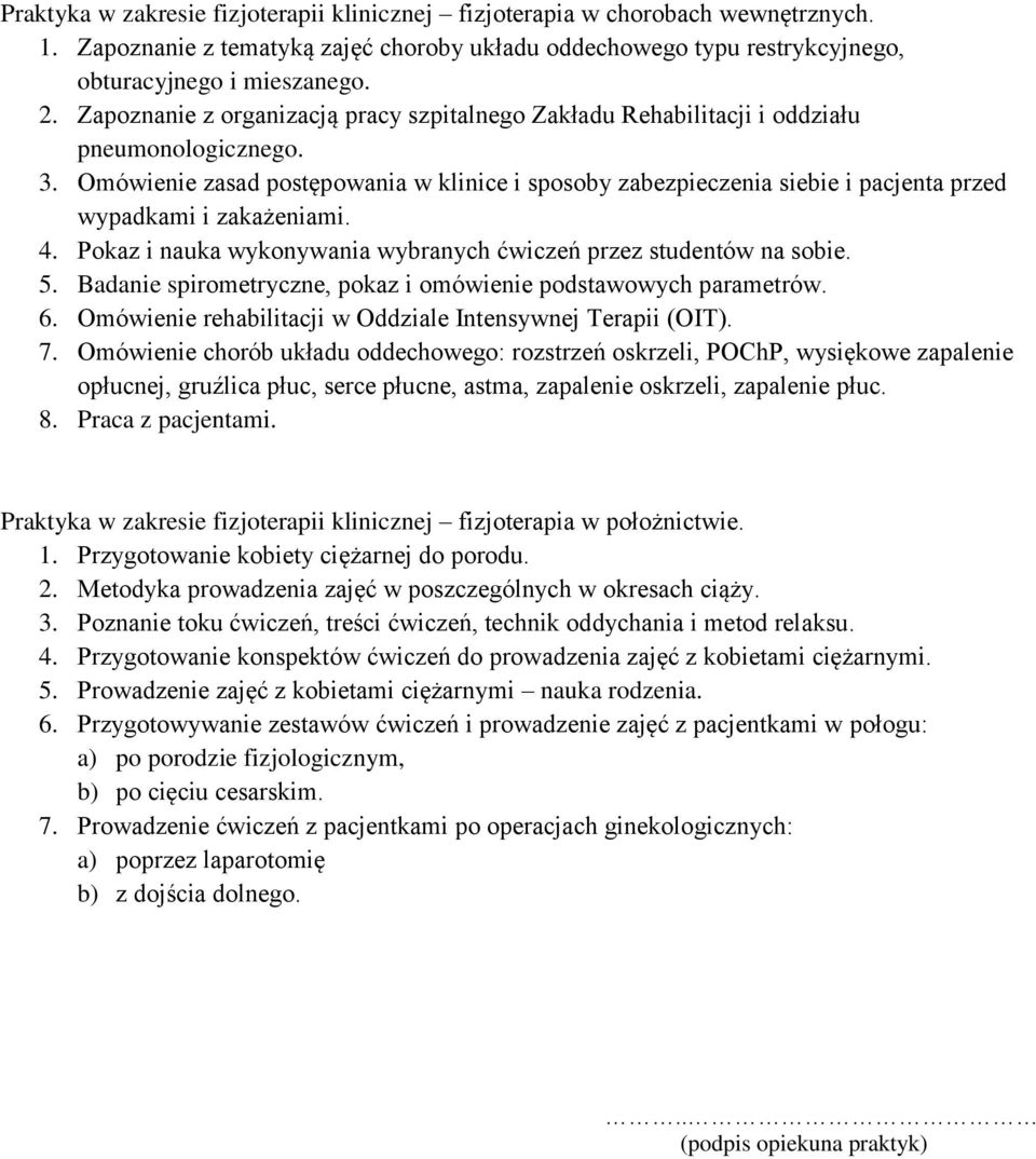 Omówienie zasad postępowania w klinice i sposoby zabezpieczenia siebie i pacjenta przed wypadkami i zakażeniami. 4. Pokaz i nauka wykonywania wybranych ćwiczeń przez studentów na sobie. 5.